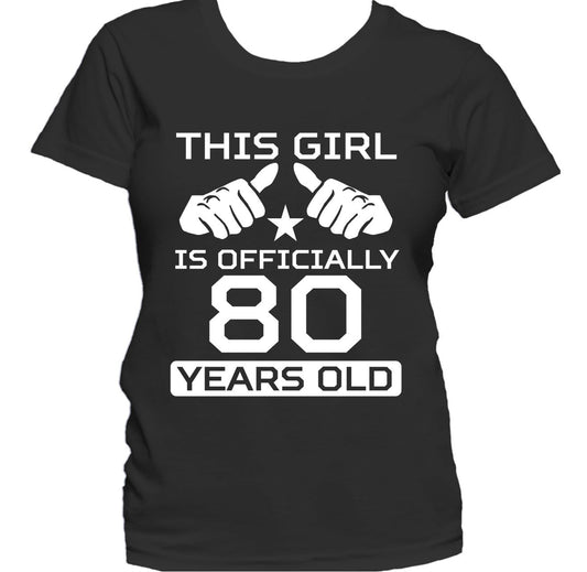 This Girl Is Officially 80 Years Funny 80th Birthday Women's T-Shirt
