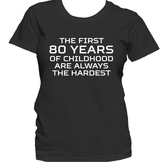 First 80 Years Of Childhood Are Hardest 80th Birthday Women's T-Shirt