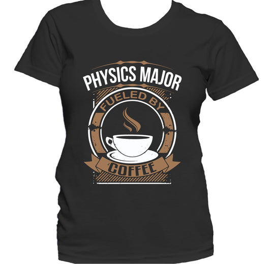 Physics Major Fueled By Coffee Funny College Student Women's T-Shirt