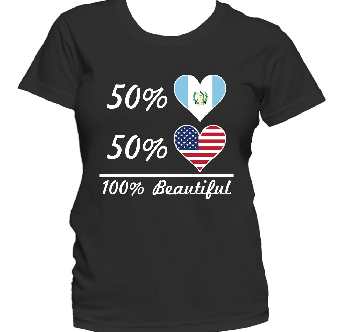 50% Guatemalan 50% American 100% Beautiful Women's T-Shirt