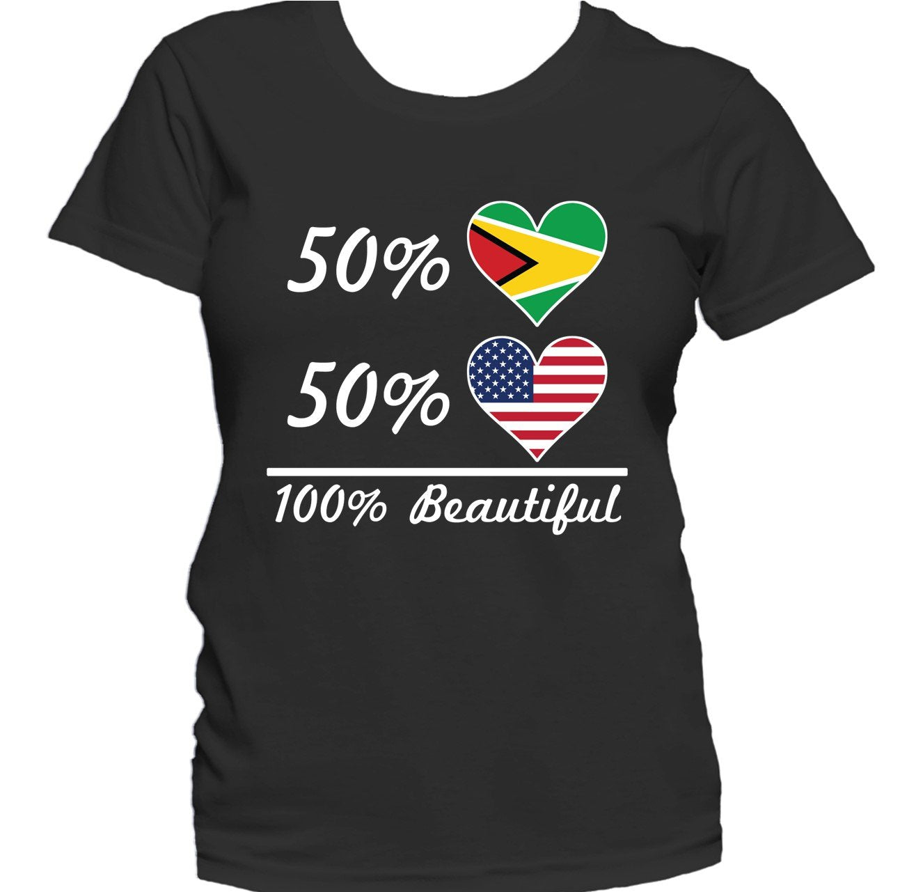 50% Guyanese 50% American 100% Beautiful Women's T-Shirt