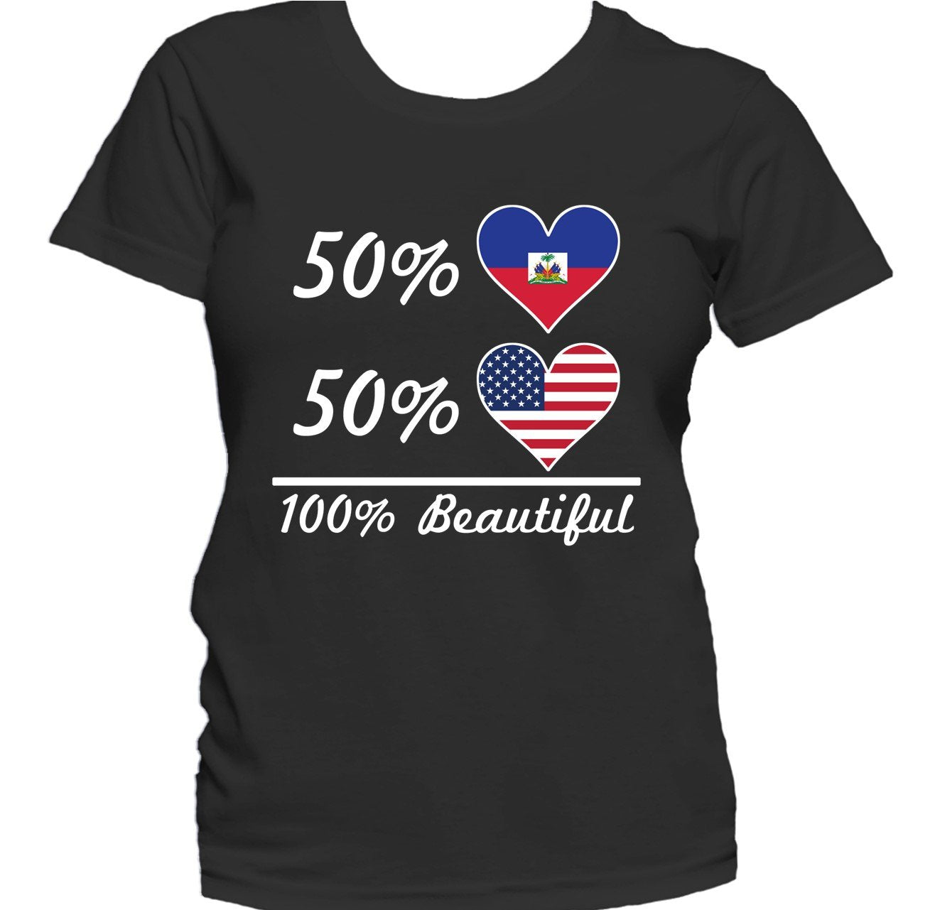 50% Haitian 50% American 100% Beautiful Women's T-Shirt