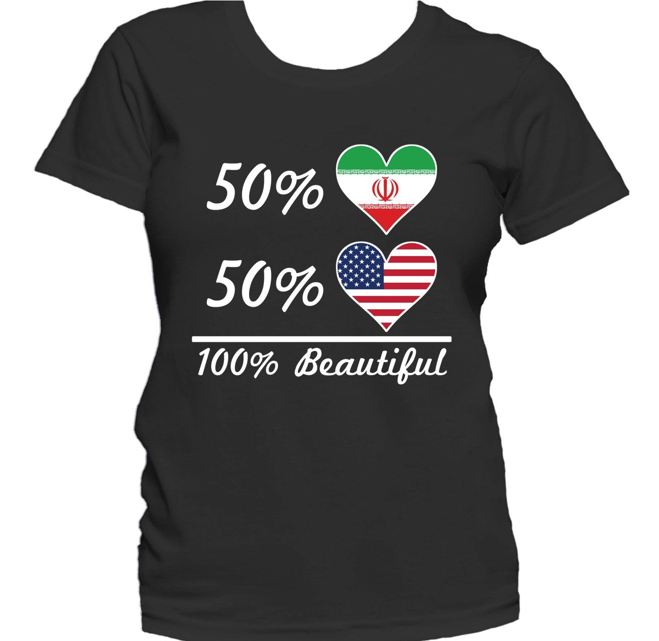 50% Iranian 50% American 100% Beautiful Women's T-Shirt