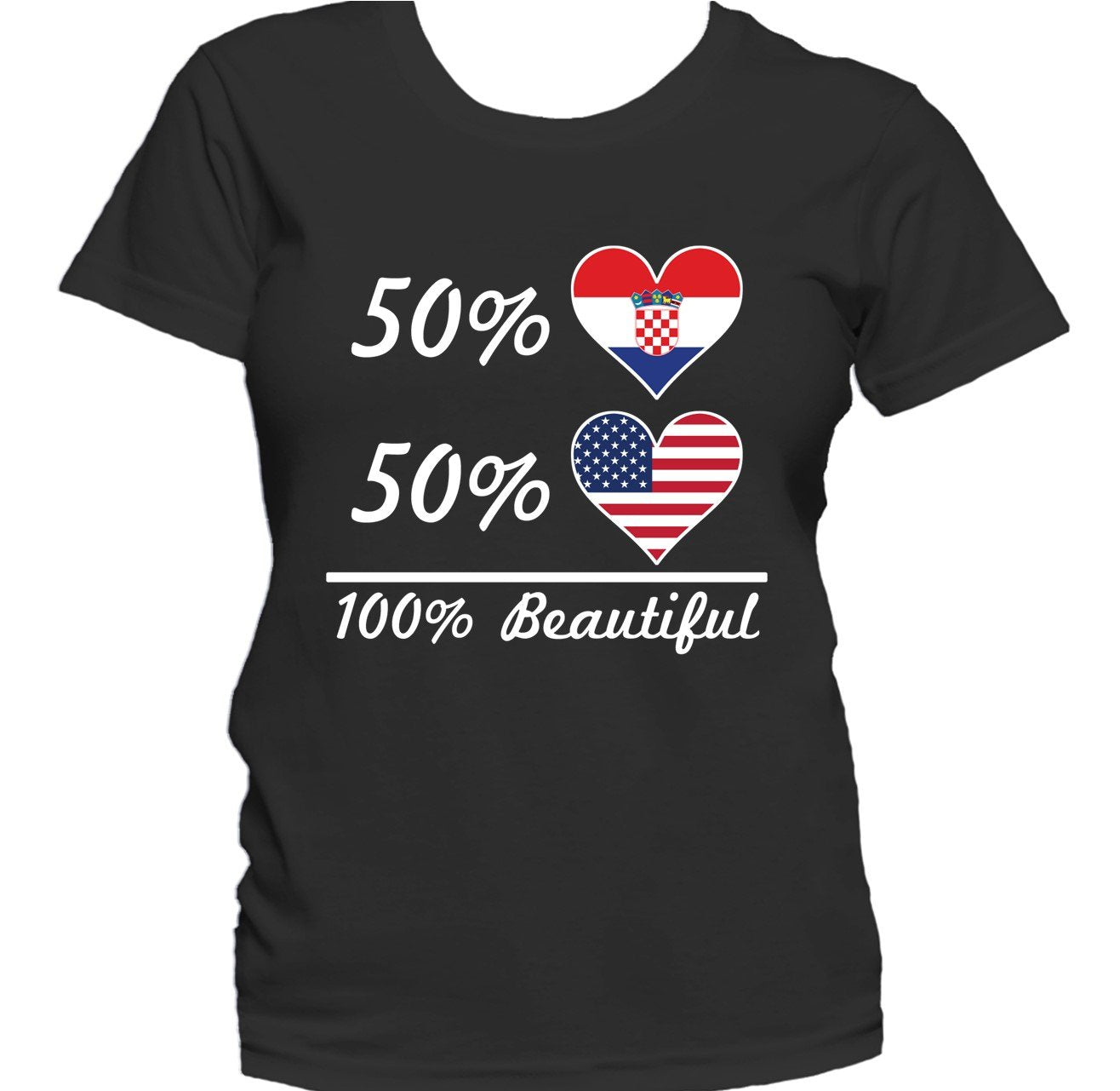 50% Croatian 50% American 100% Beautiful Women's T-Shirt