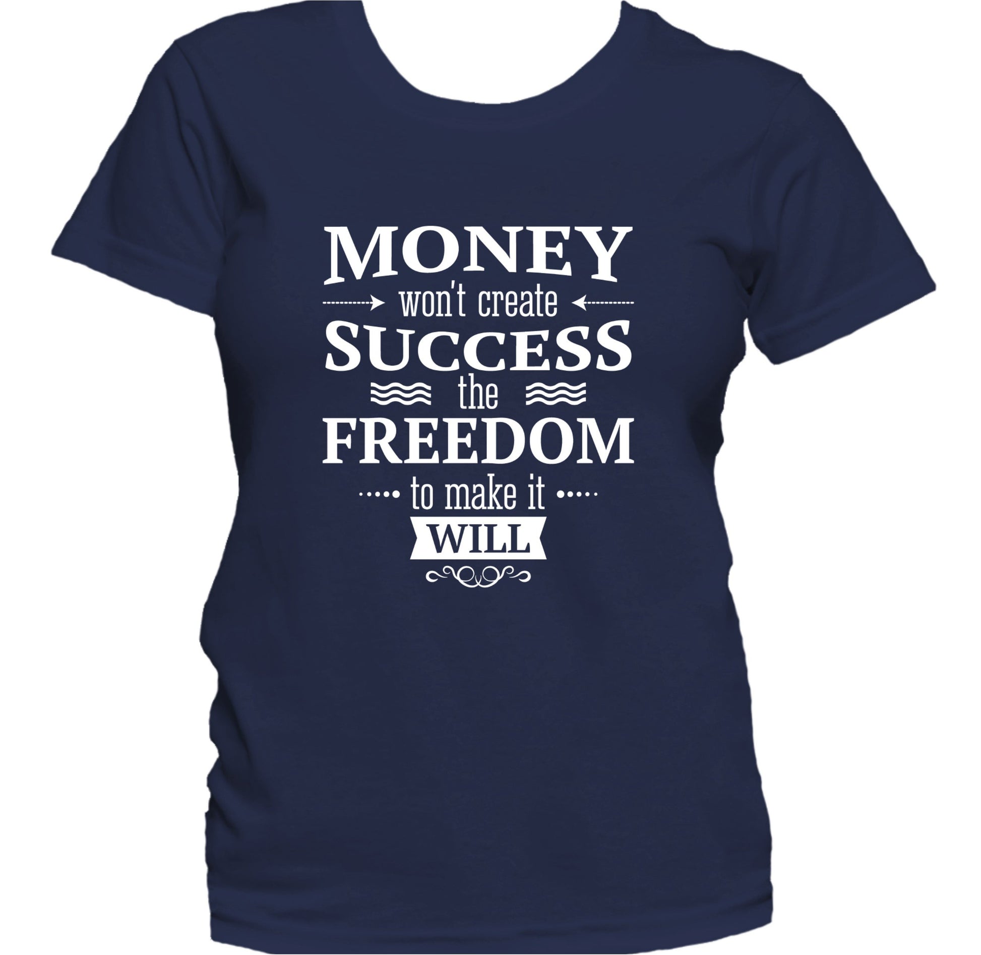 Money Won't Create Success Inspirational Quote Women's T-Shirt