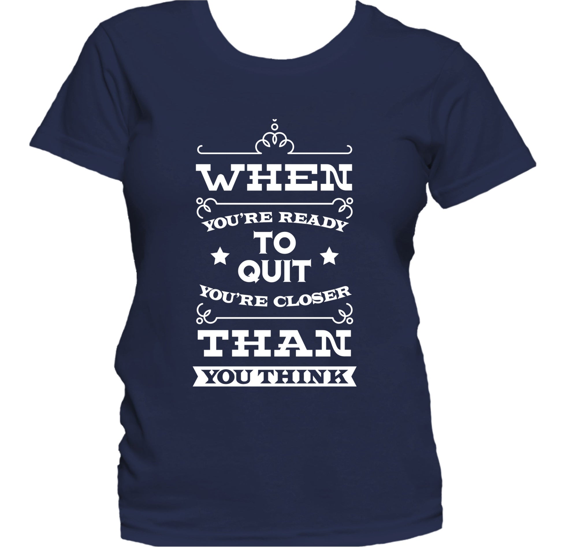You're Closer Than You Think Inspirational Quote Women's T-Shirt
