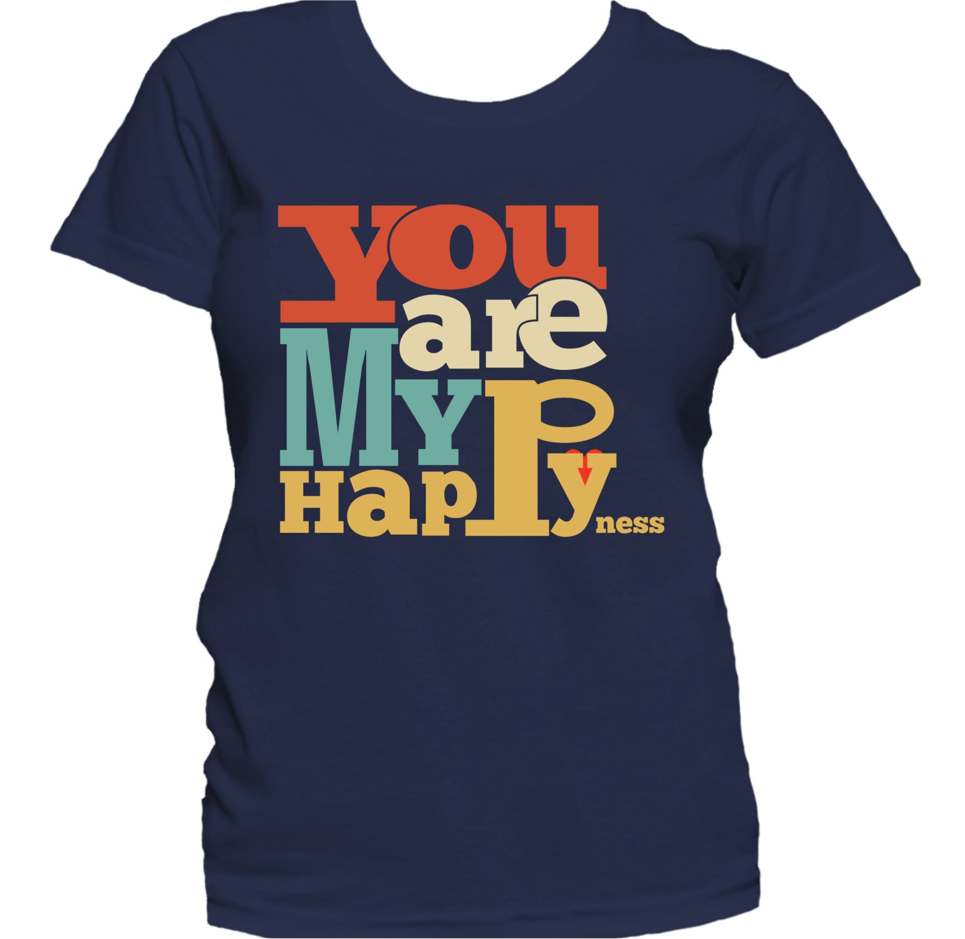 You Are My Happyness Cute Inspirational Quote Women's T-Shirt