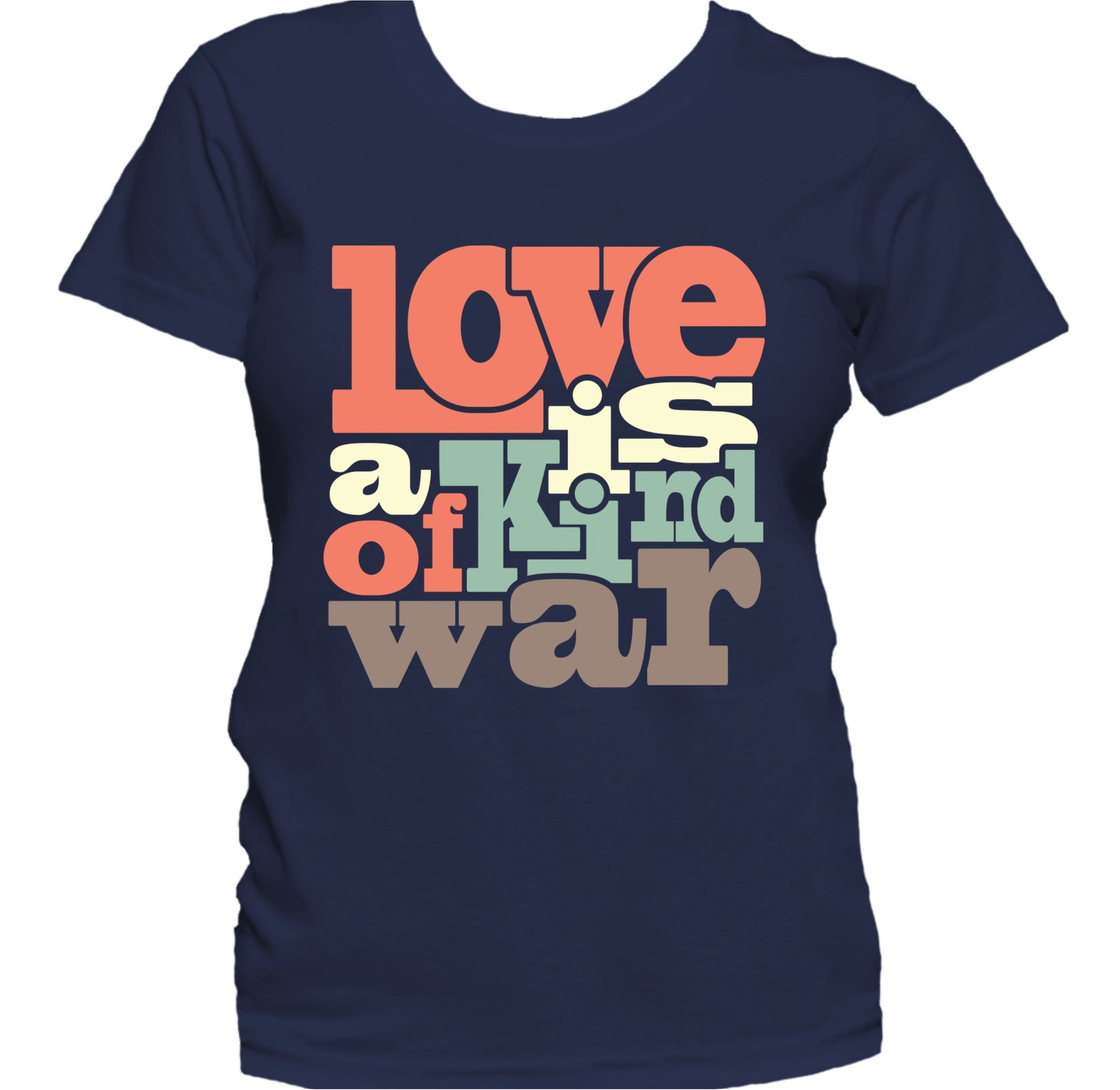 Love Is A Kind Of War Cute Inspirational Quote Women's T-Shirt