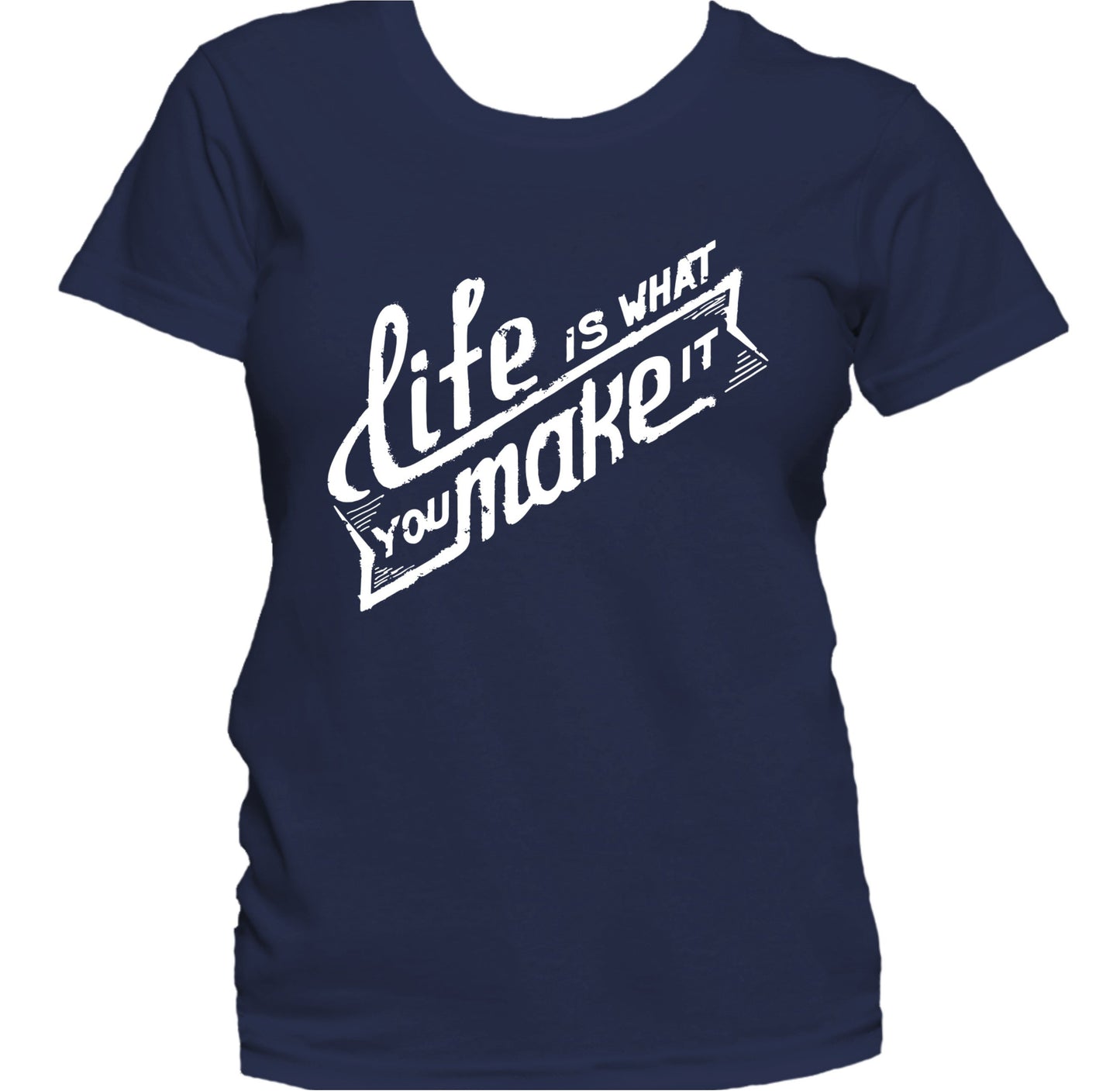 Life Is What You Make It Inspirational Quote Women's T-Shirt