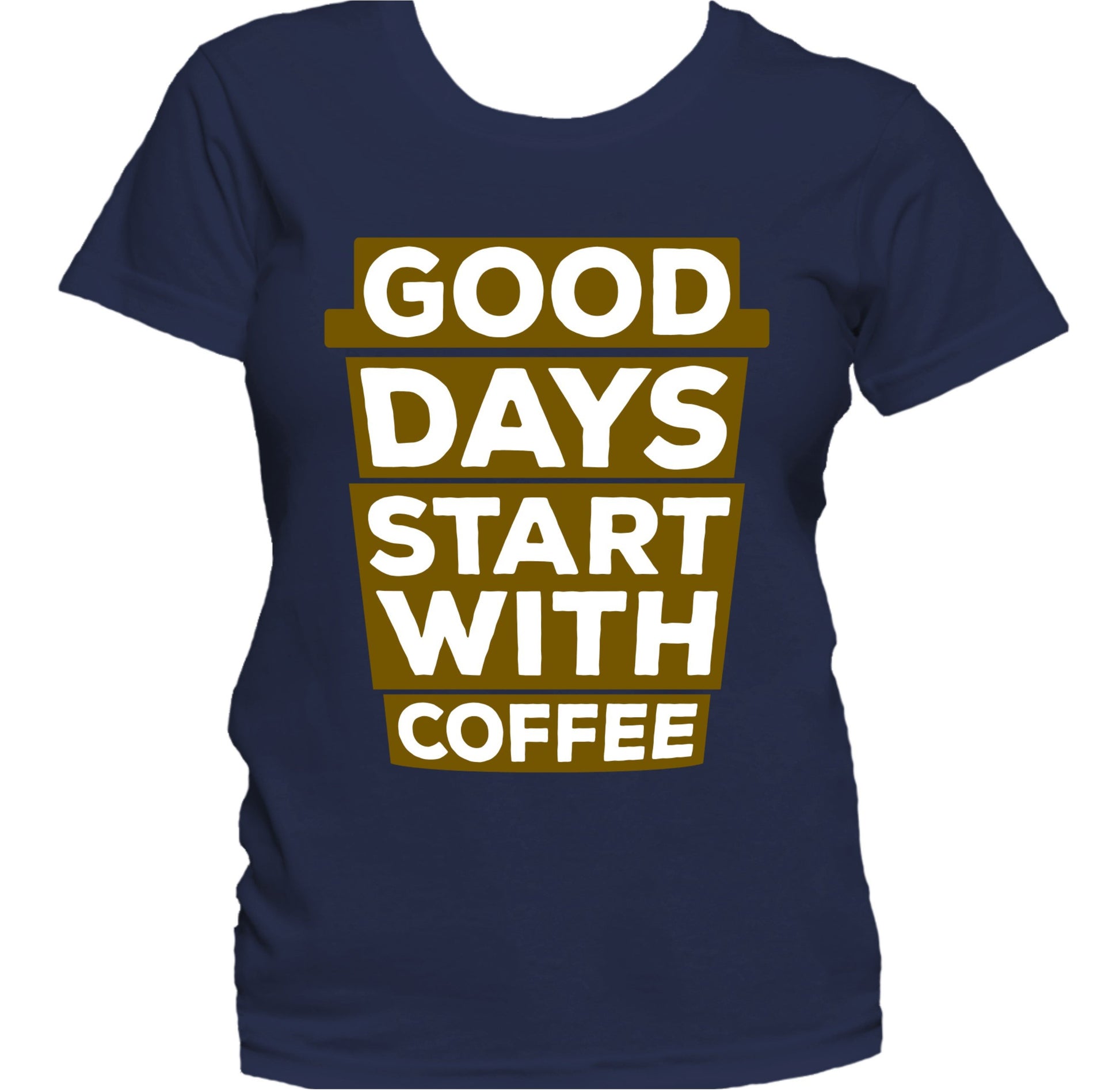 Good Days Start With Coffee Funny Quote Women's T-Shirt