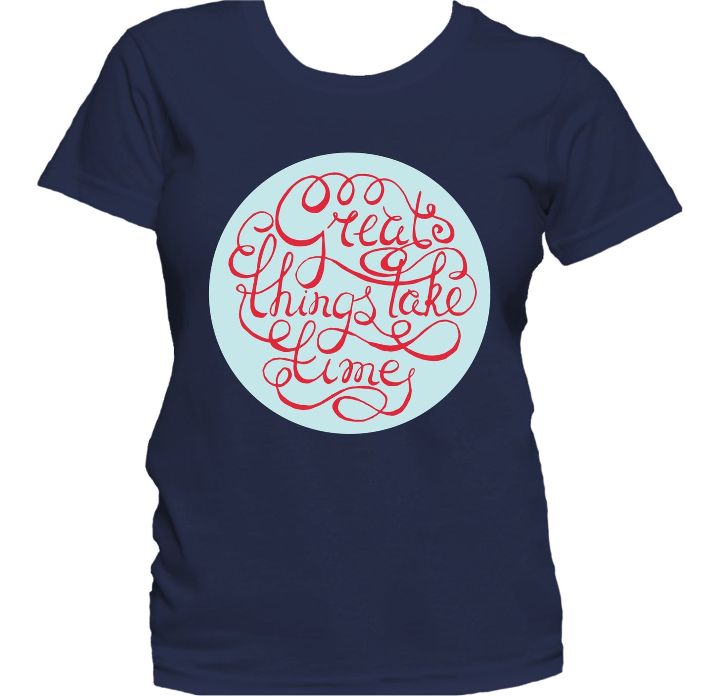 Great Things Take Time Inspirational Quote Women's T-Shirt