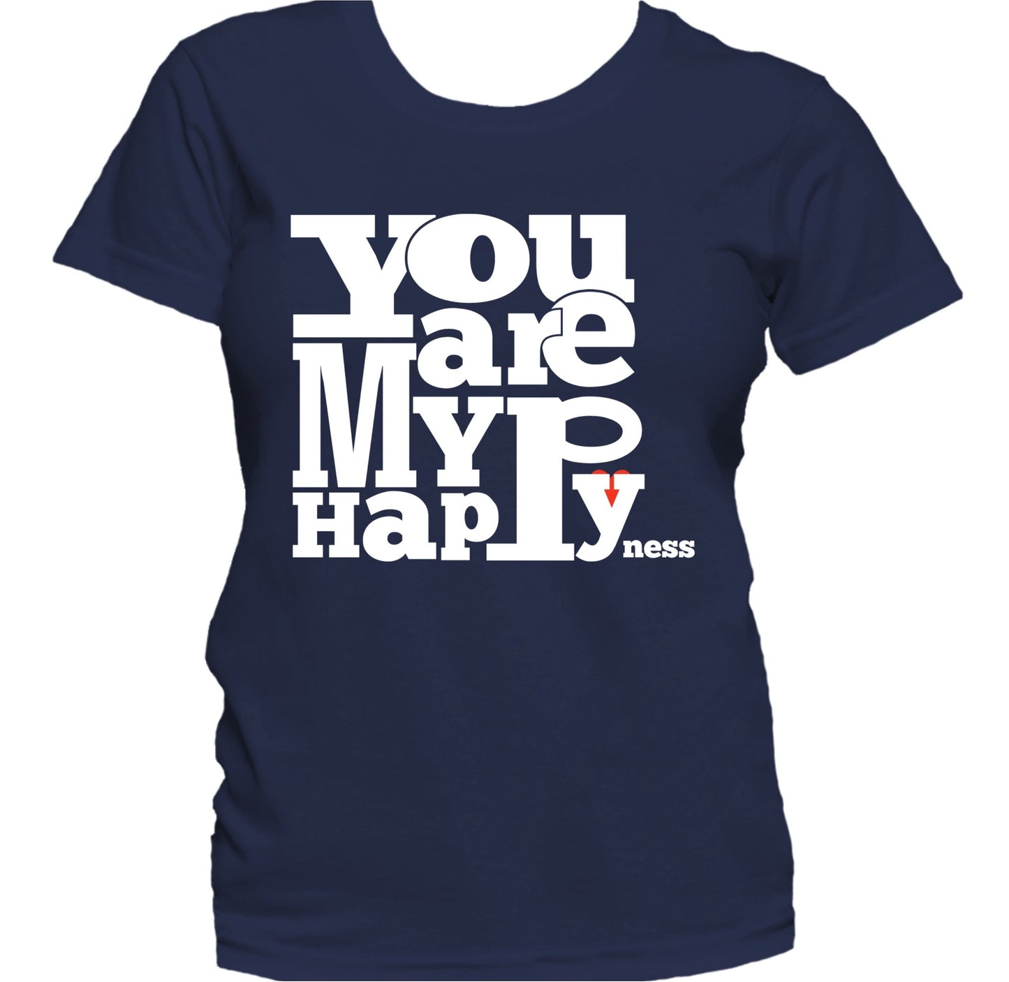 You Are My Happyness Cute Inspirational Quote Women's T-Shirt