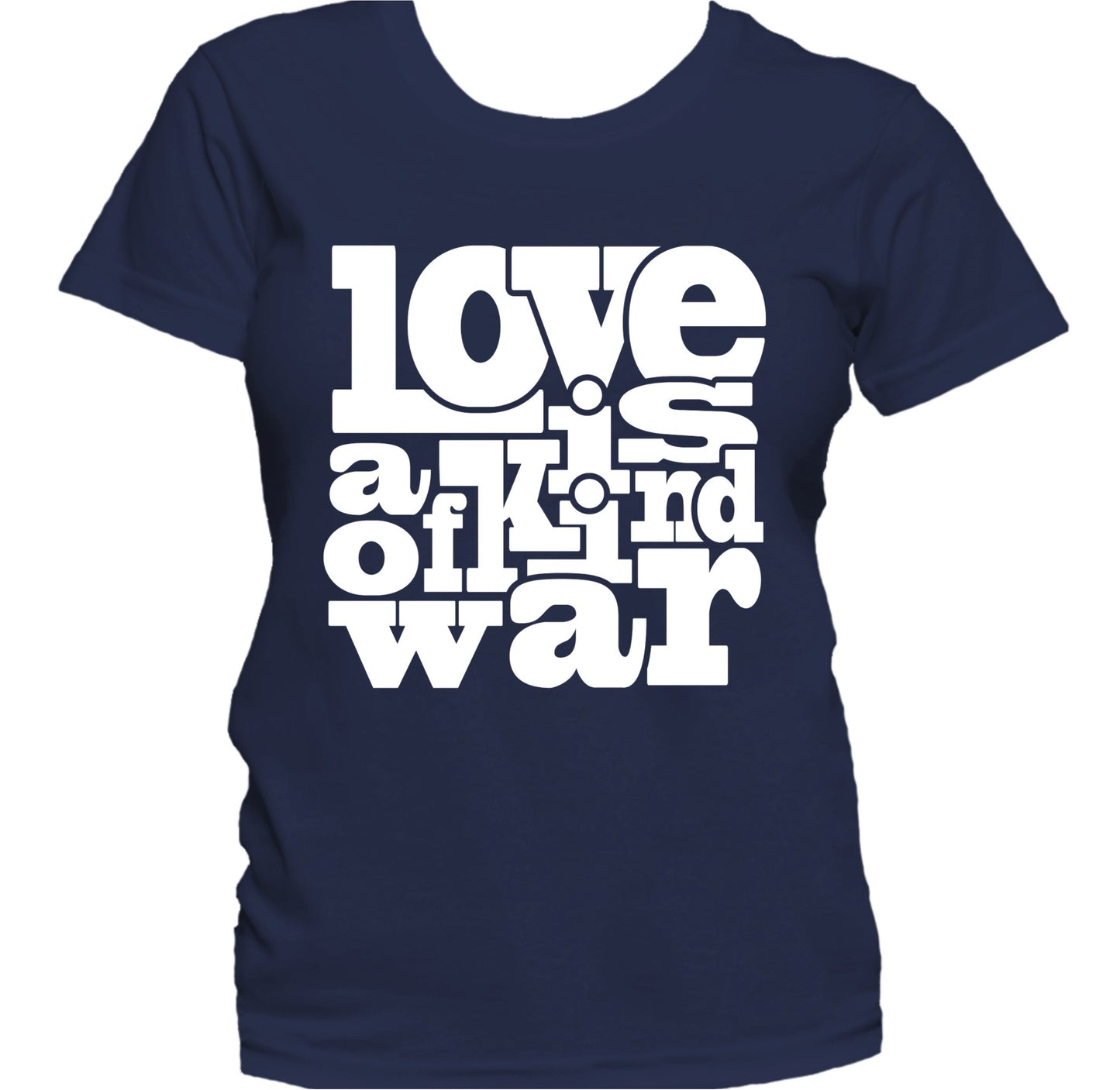 Love Is A Kind Of War Cute Inspirational Quote Women's T-Shirt