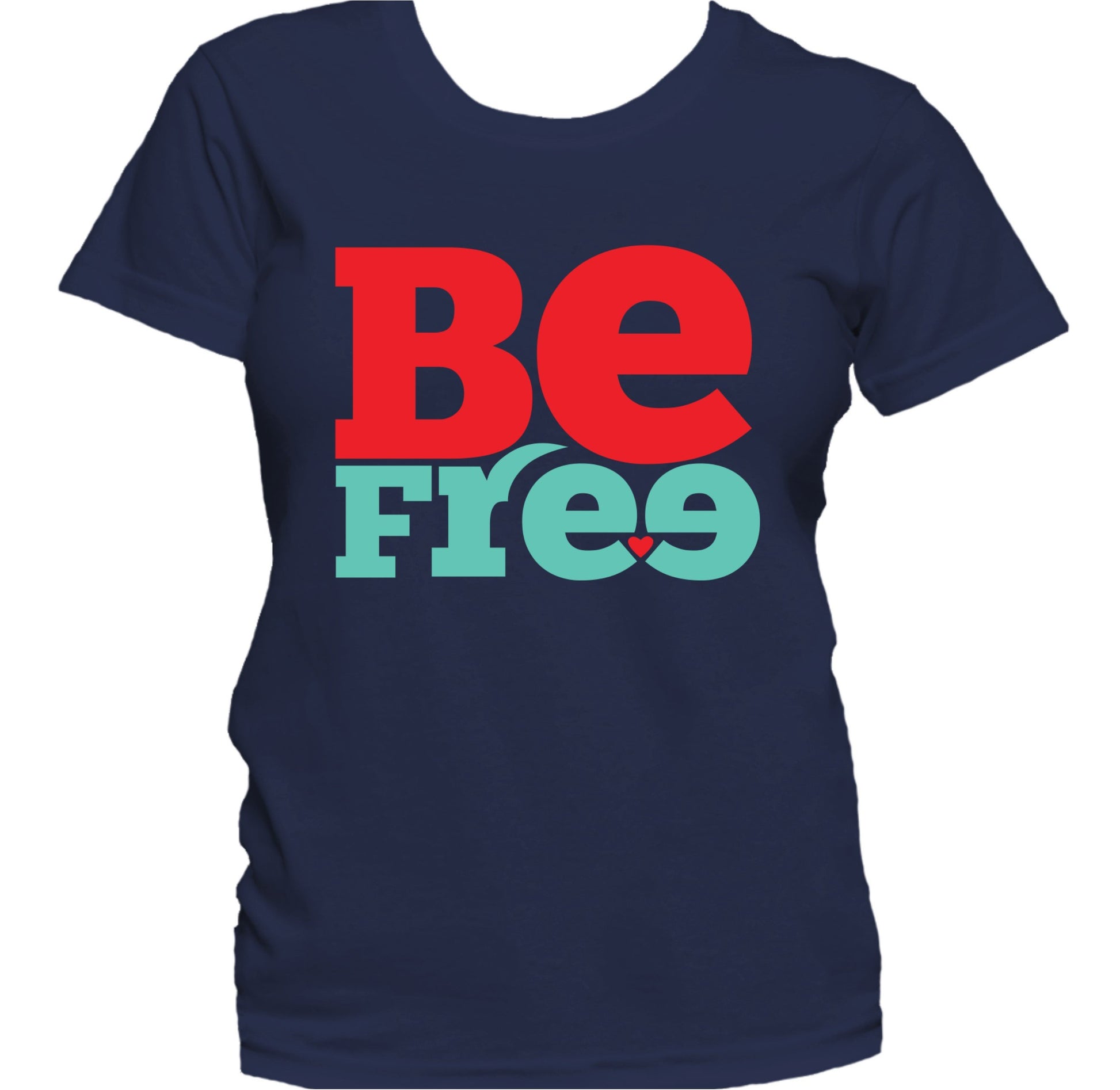 Be Free Heart Inspirational Quote Women's T-Shirt