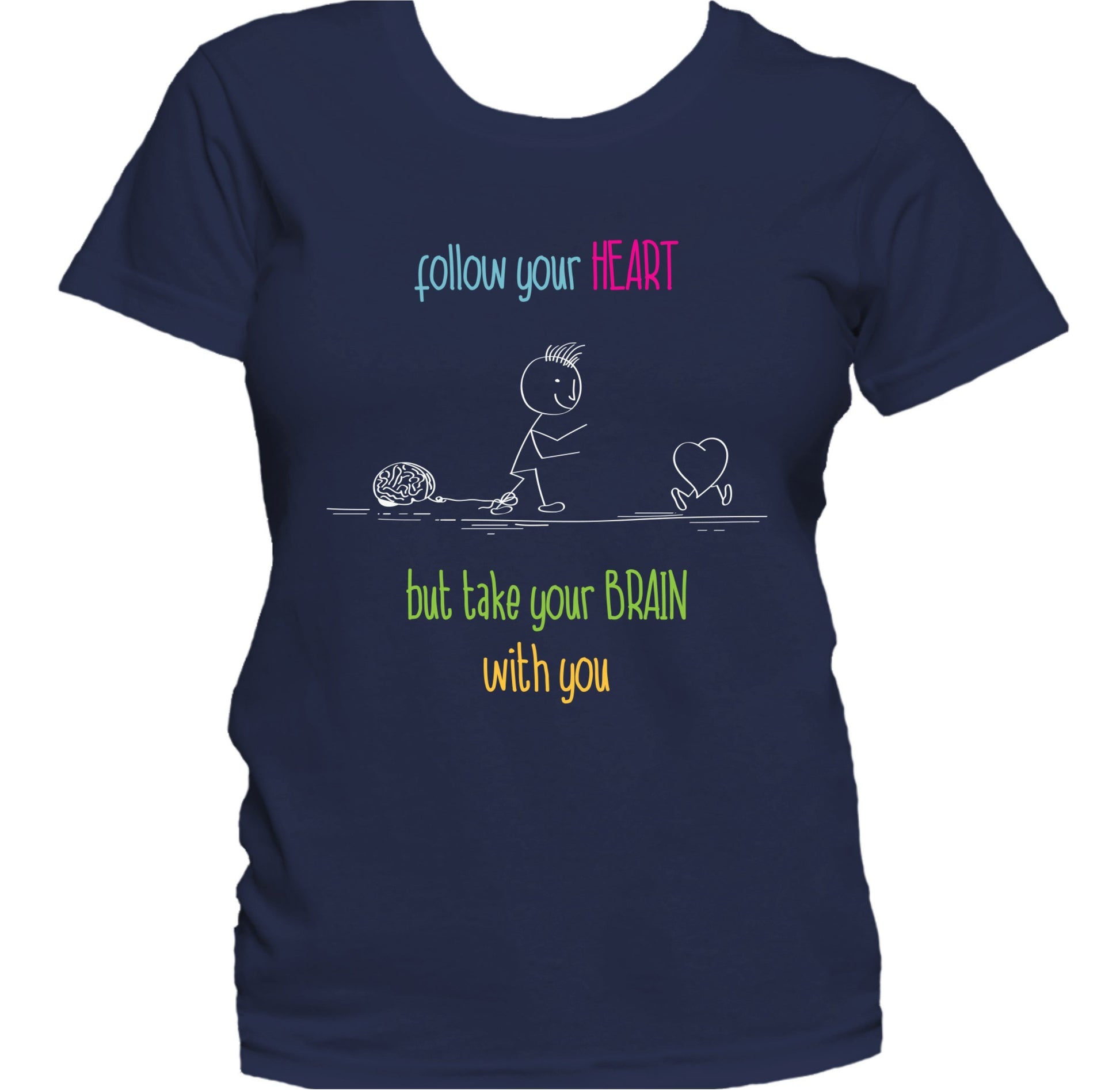 Follow Your Heart But Take Your Brain With You Women's T-Shirt