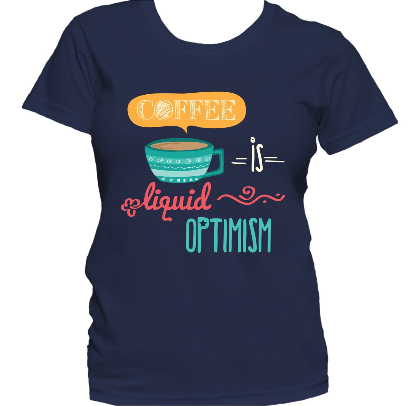 Coffee Is Liquid Optimism Funny Quote Women's T-Shirt