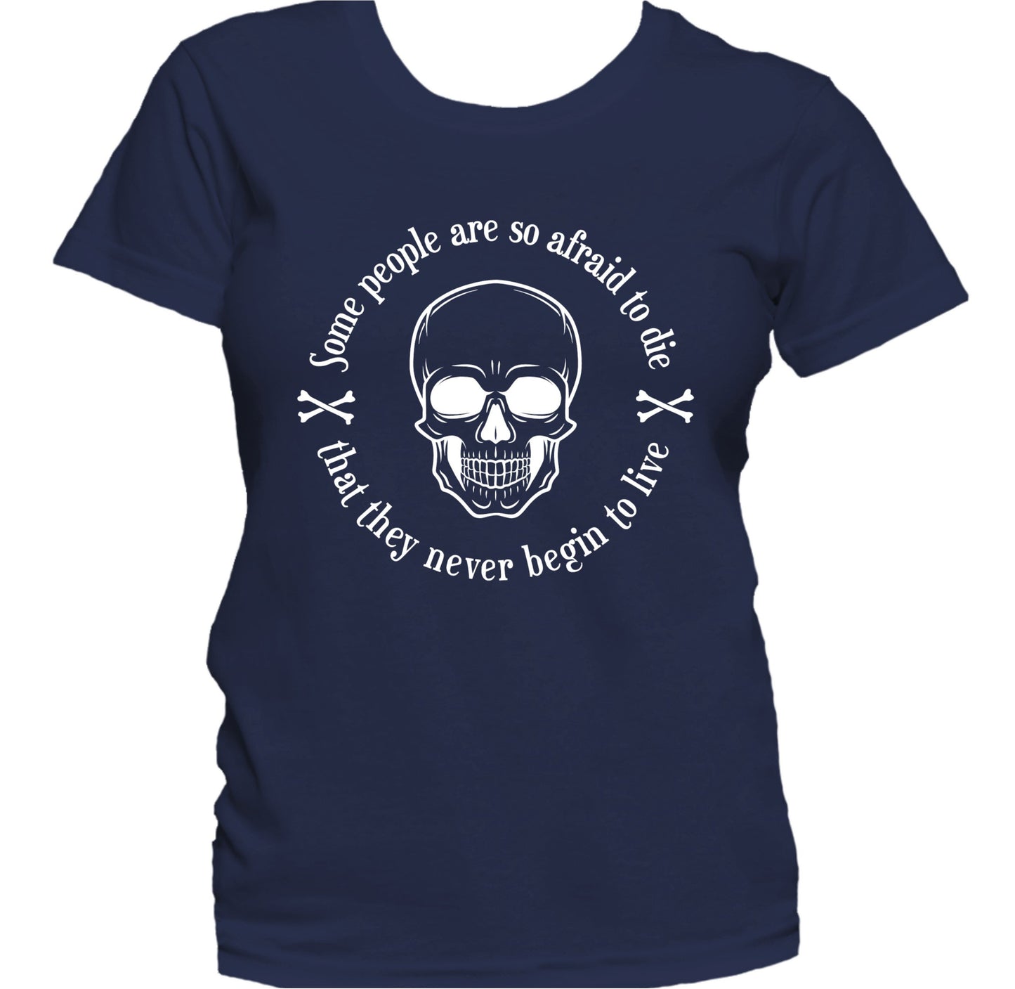 Some People Are So Afraid To Die Motivational Women's T-Shirt