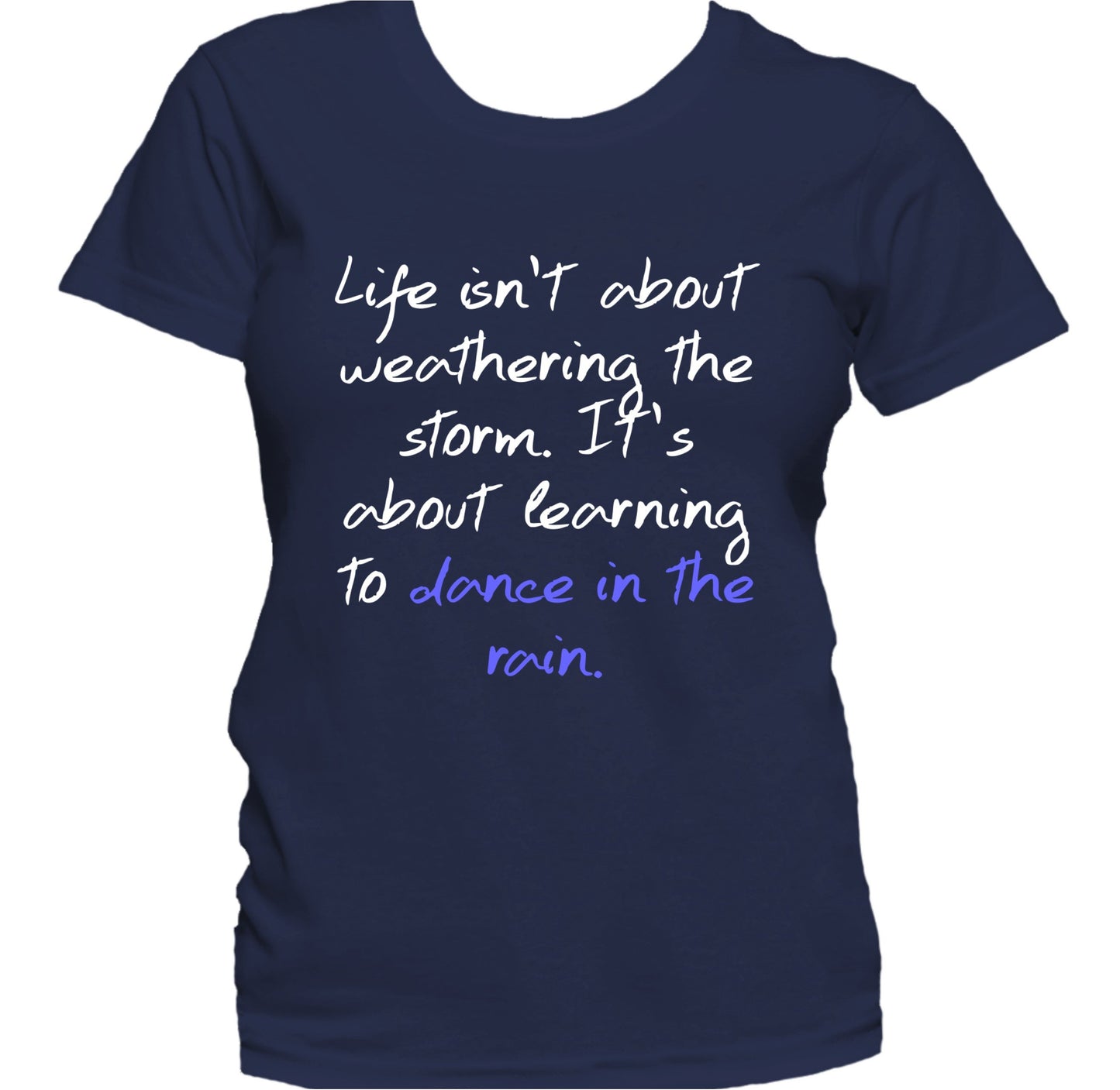 Life Is About Learning To Dance In The Rain Quote Women's T-Shirt