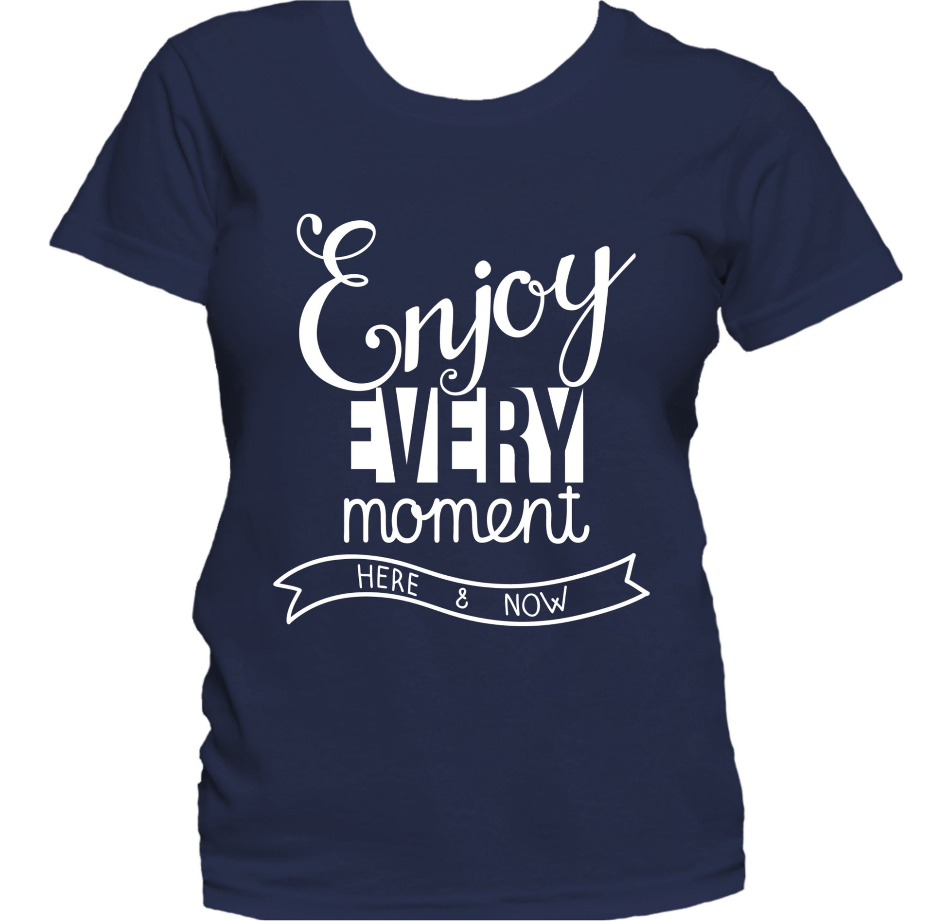 Enjoy Every Moment Inspirational Motivational Quote Women's T-Shirt