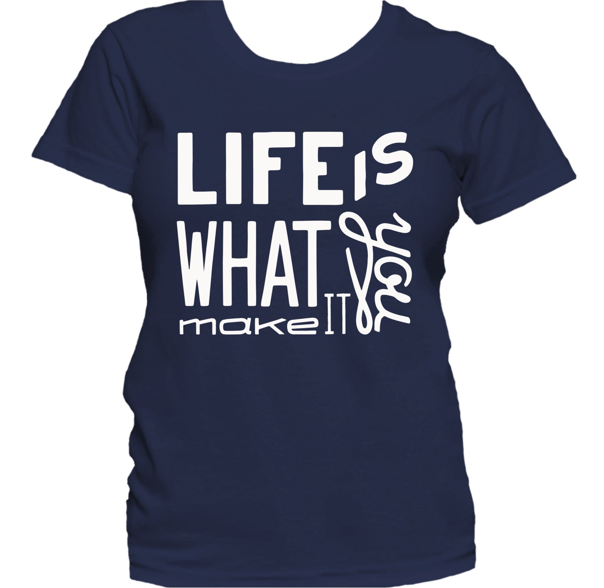 Life Is What You Make It Inspirational Quote Women's T-Shirt