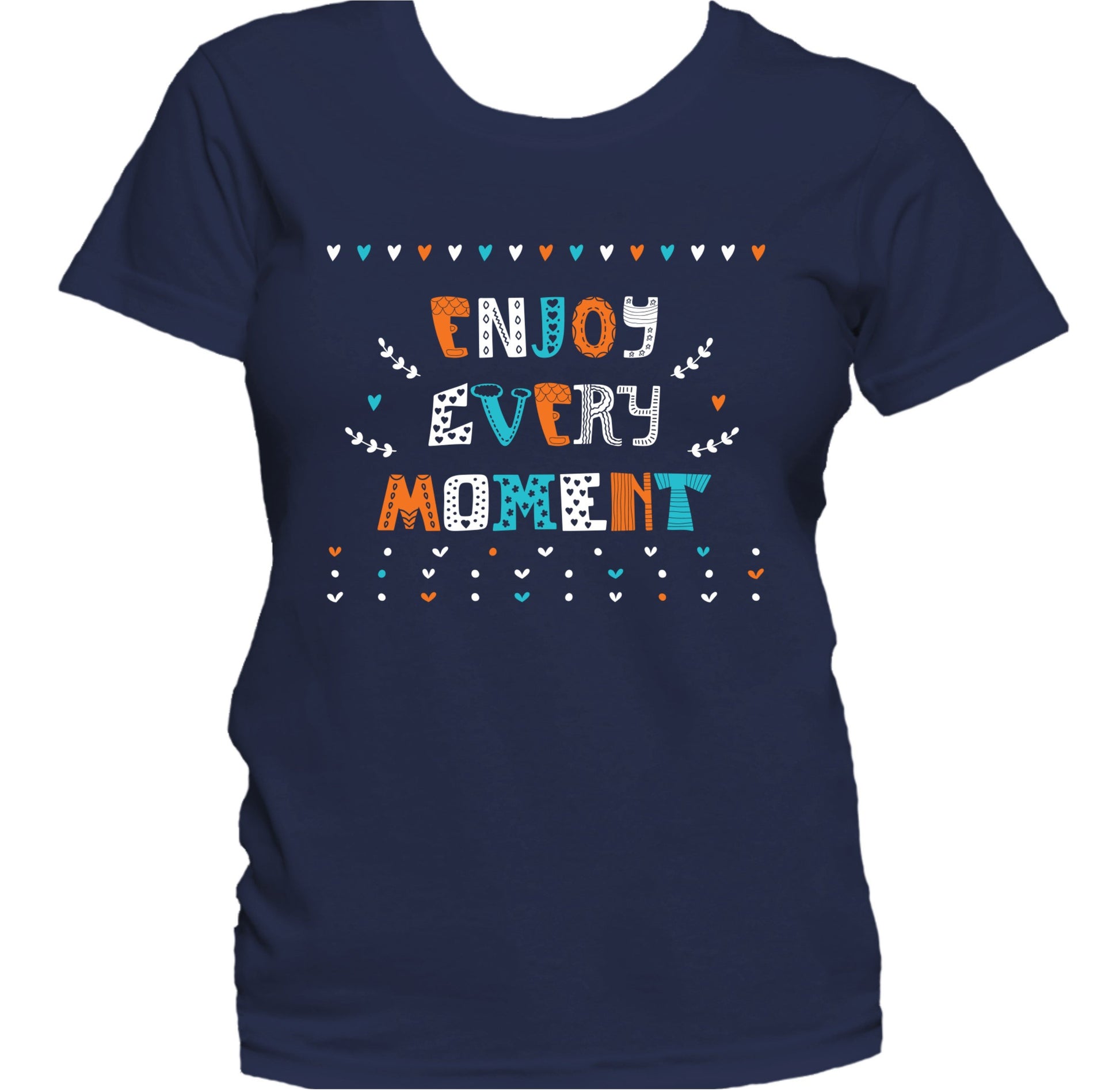 Enjoy Every Moment Inspirational Motivational Quote Women's T-Shirt