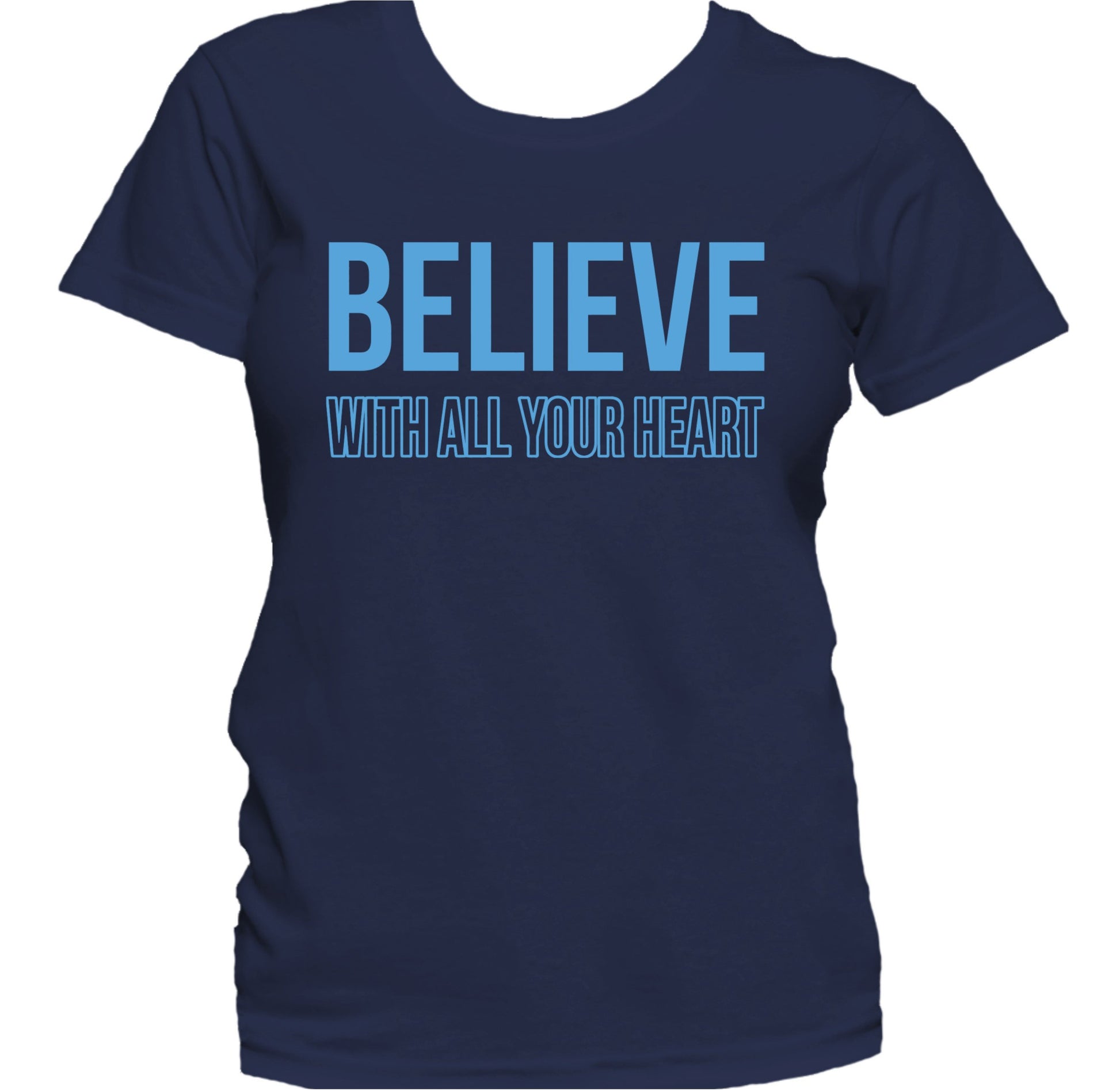 Believe With All Your Heart Inspirational Quote Women's T-Shirt