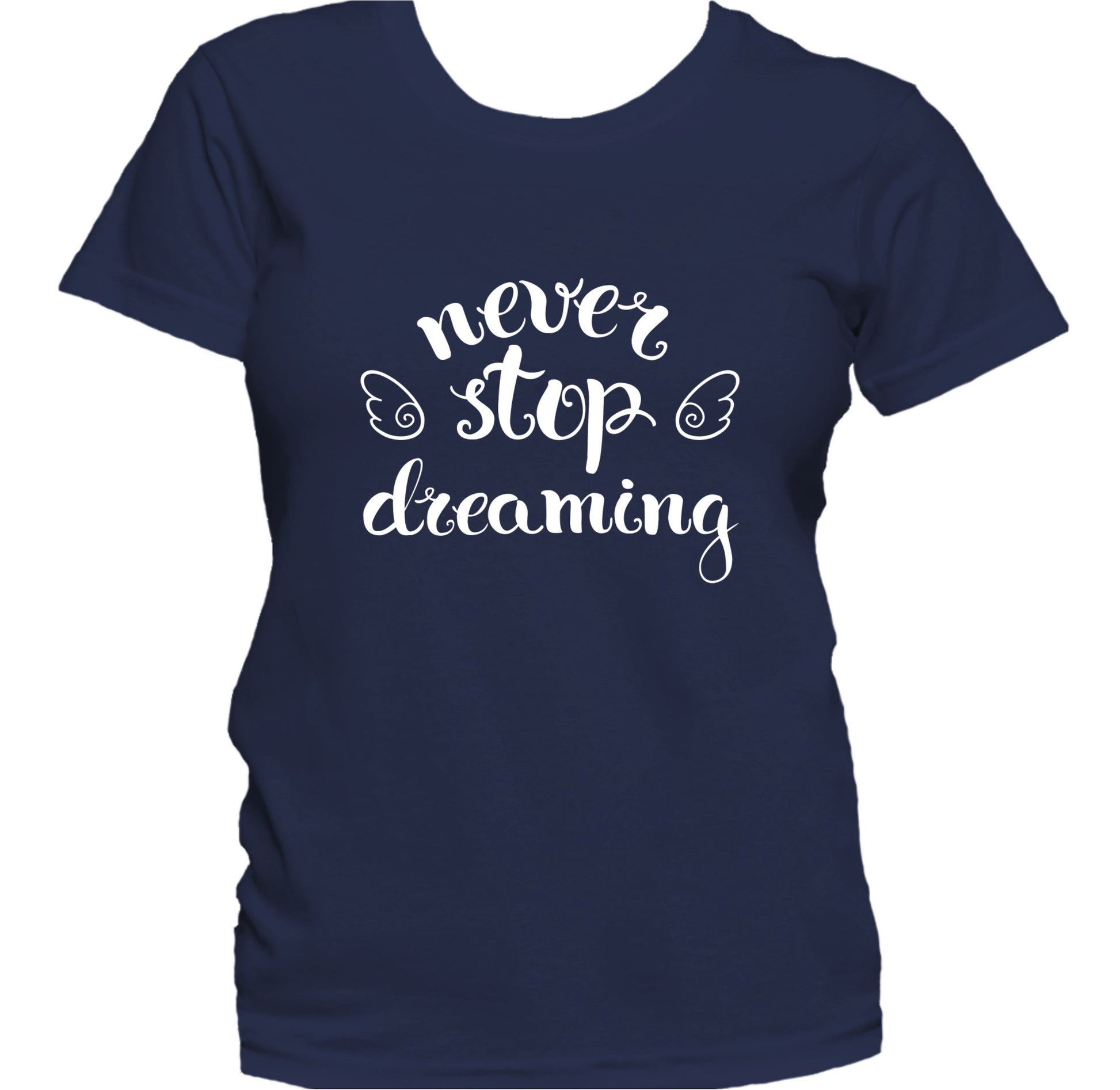 Never Stop Dreaming Inspirational Motivational Quote Women's T-Shirt
