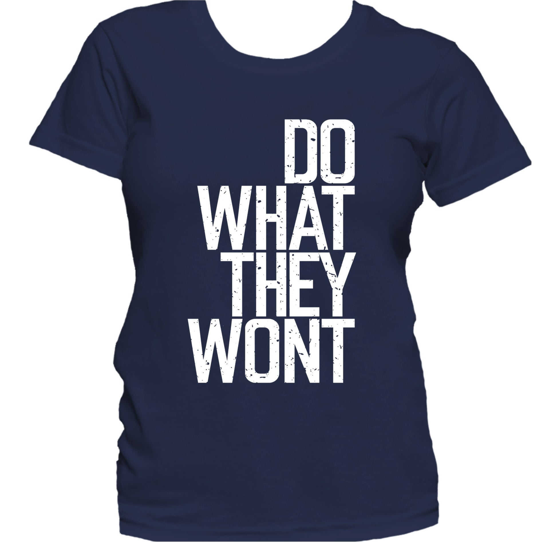 Do What They Won't Inspirational Motivational Quote Women's T-Shirt