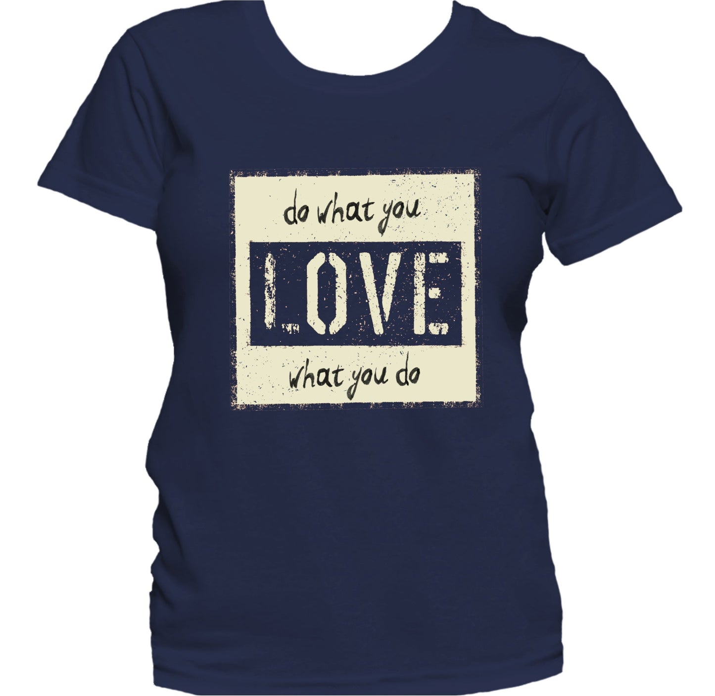Do What You Love What You Do Inspirational Quote Women's T-Shirt