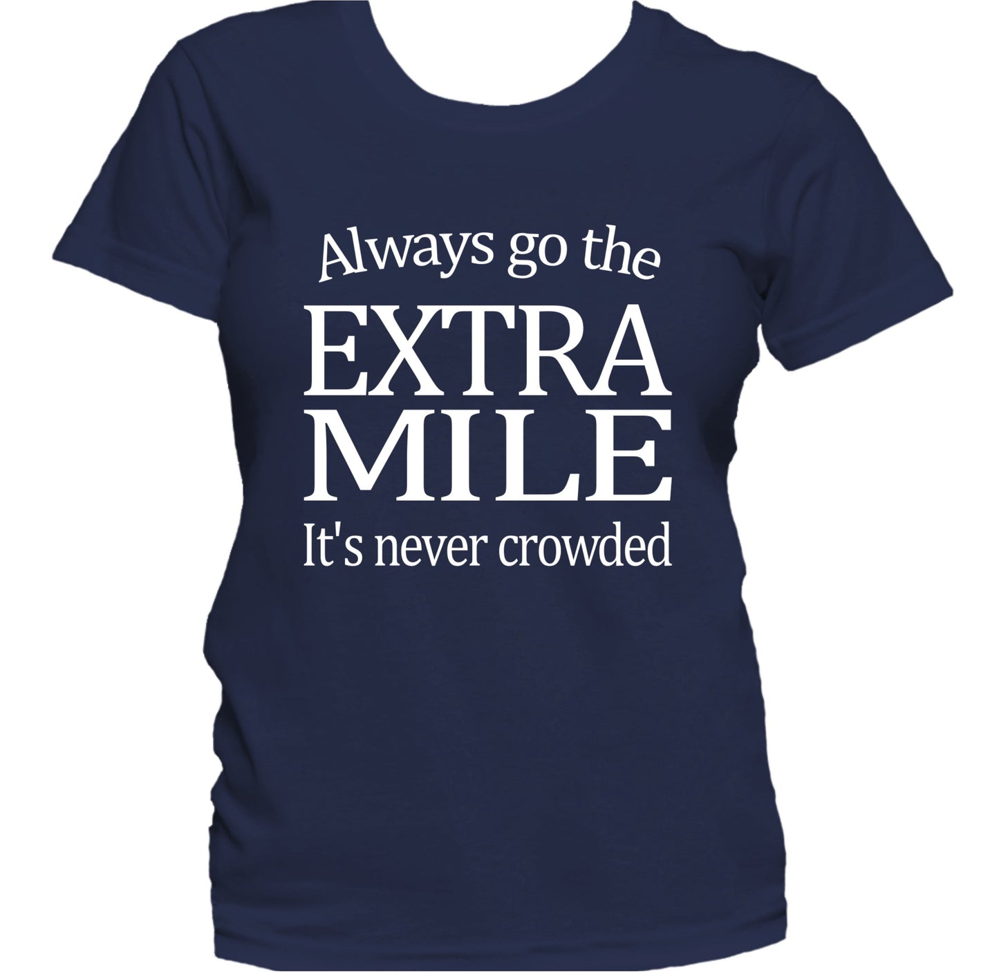 Always Go The Extra Mile Inspirational Quote Women's T-Shirt