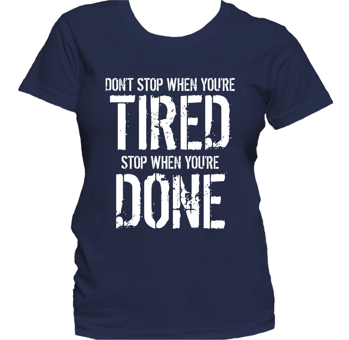 Don't Stop When You're Tired Stop When You're Done Women's T-Shirt
