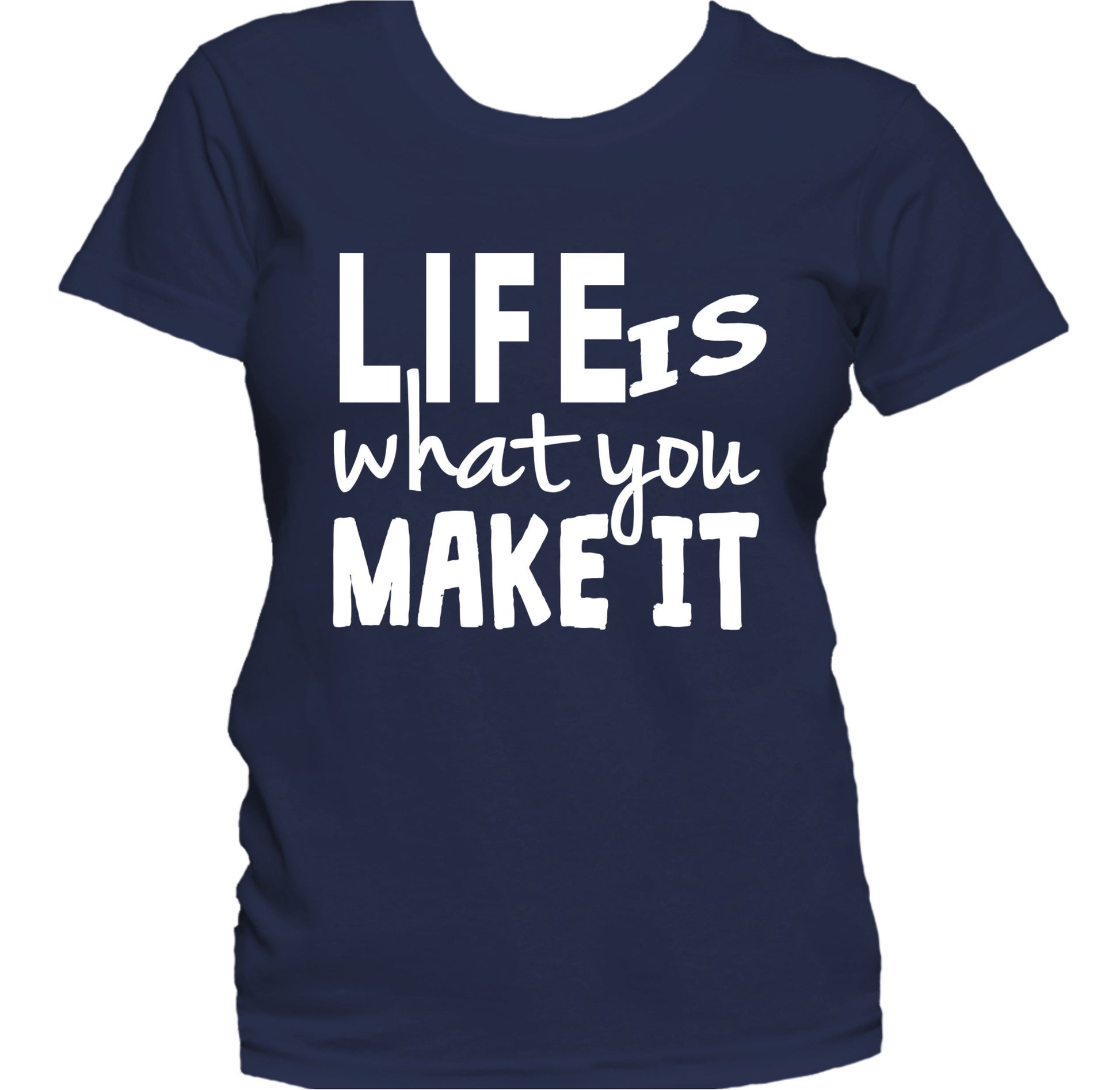 Life Is What You Make It Motivational Quote Women's T-Shirt