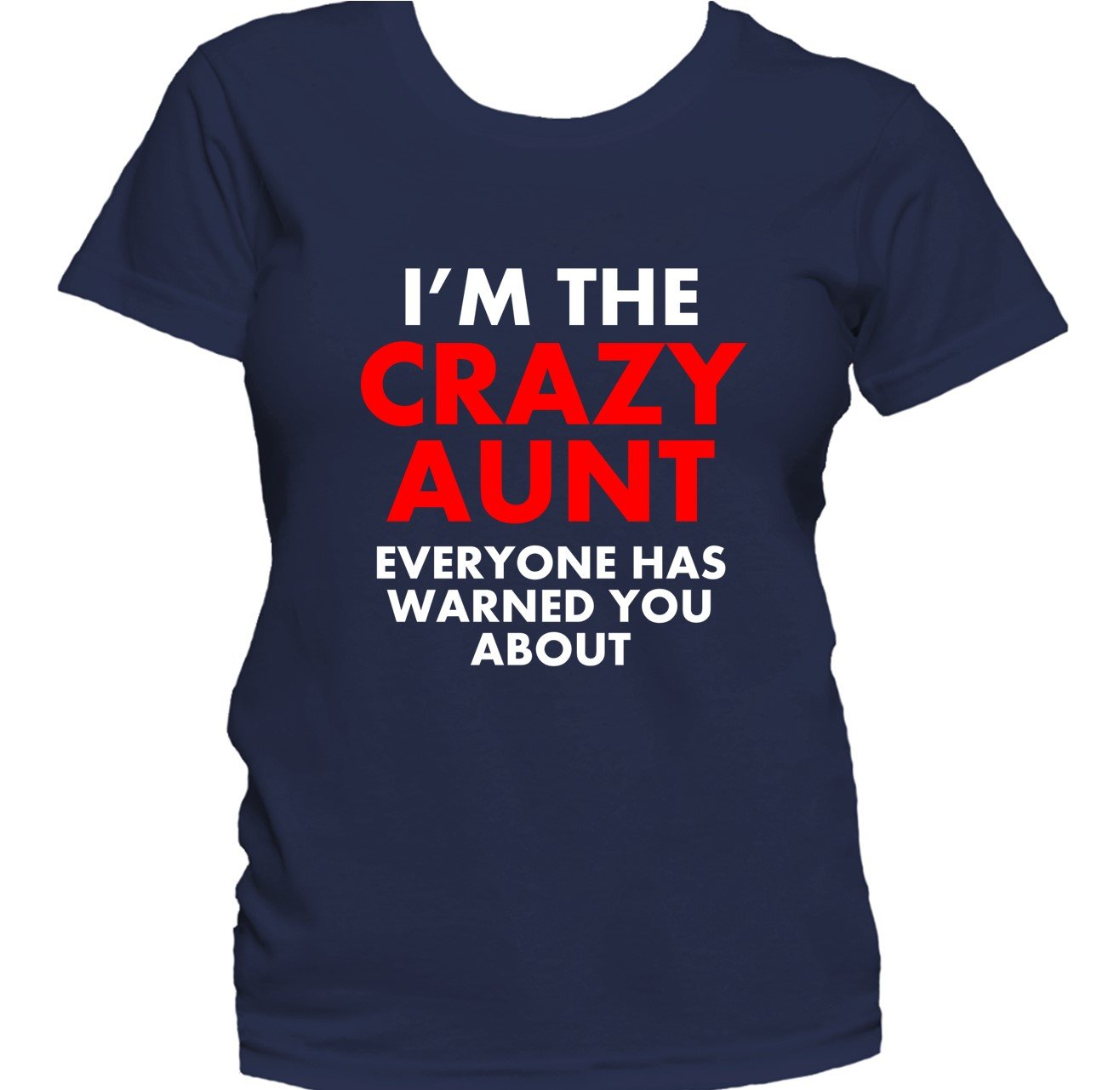 I'm The Crazy Aunt Everyone Has Warned You About Women's T-Shirt