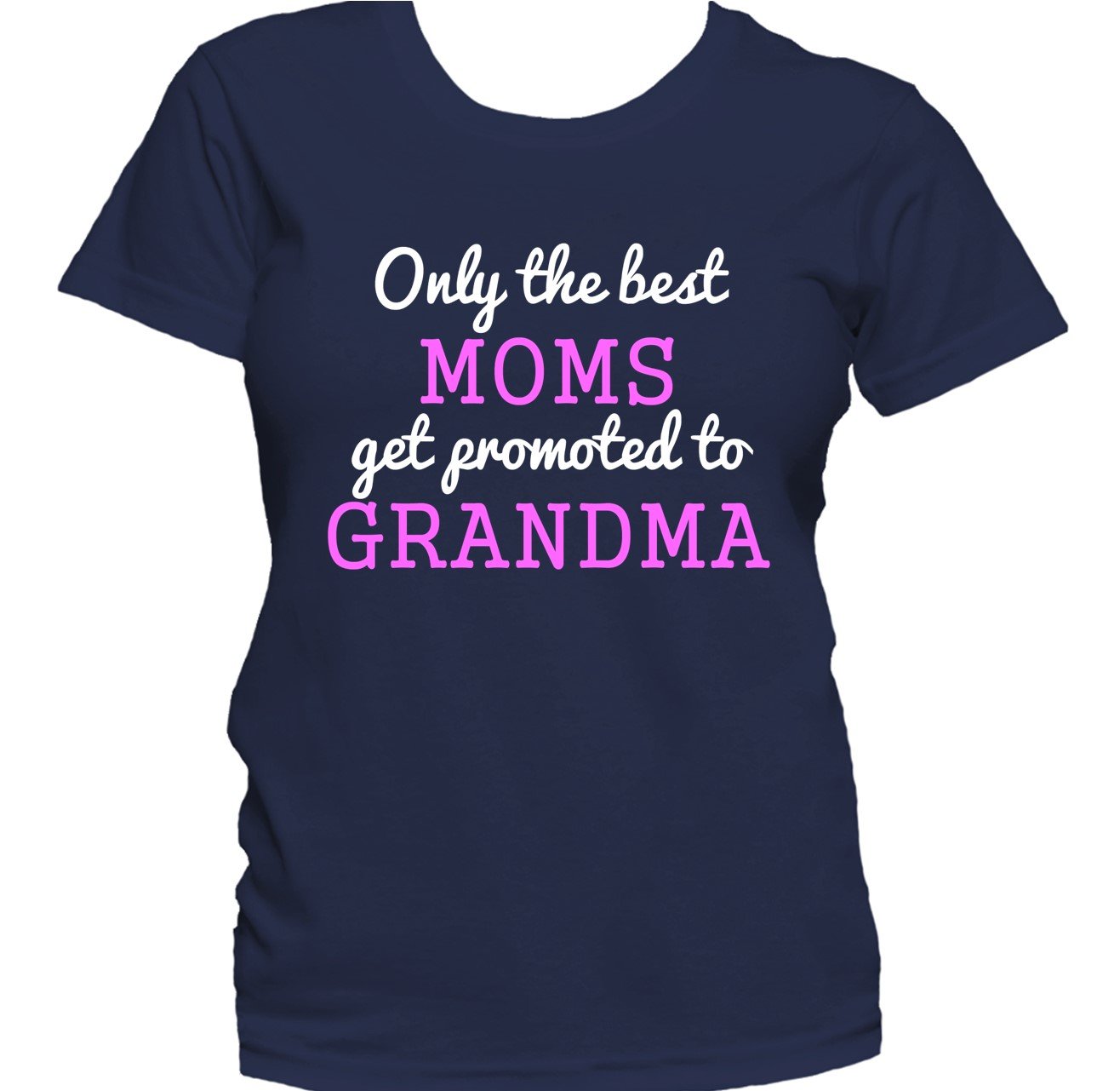 Only The Best Moms Get Promoted To Grandma Women's T-Shirt