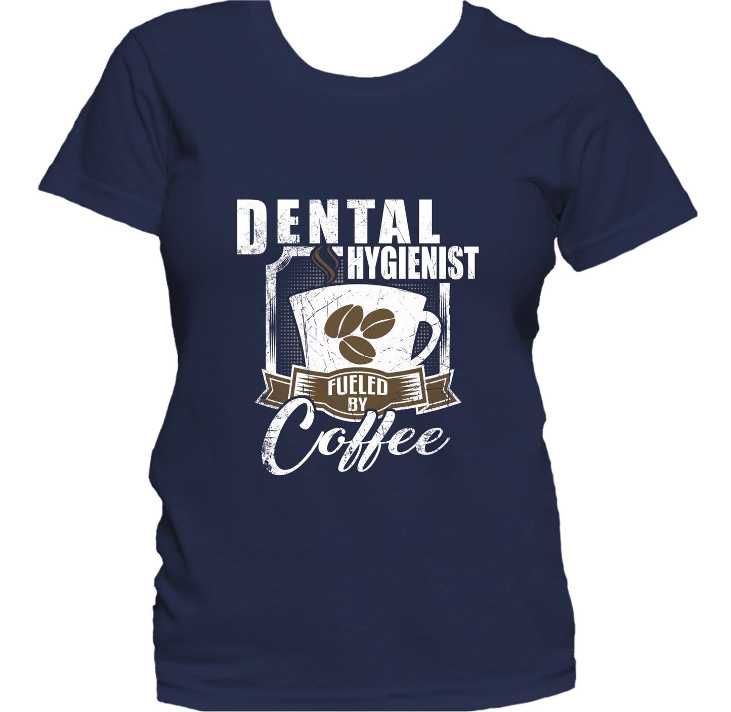 Dental Hygienist Fueled By Coffee Funny Women's T-Shirt