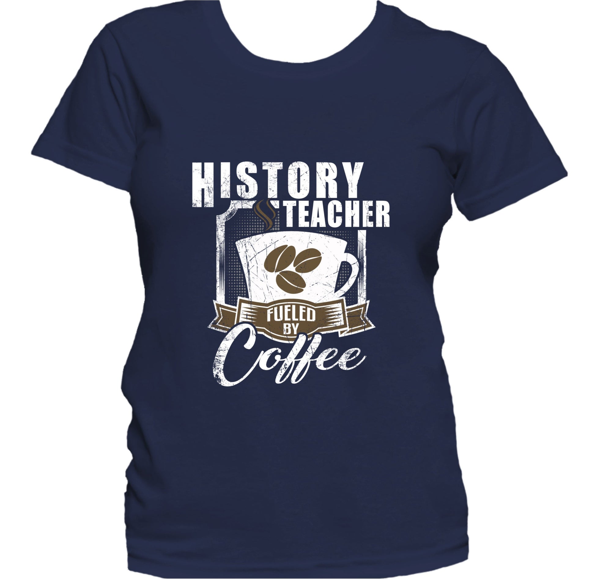 History Teacher Fueled By Coffee Funny Women's T-Shirt