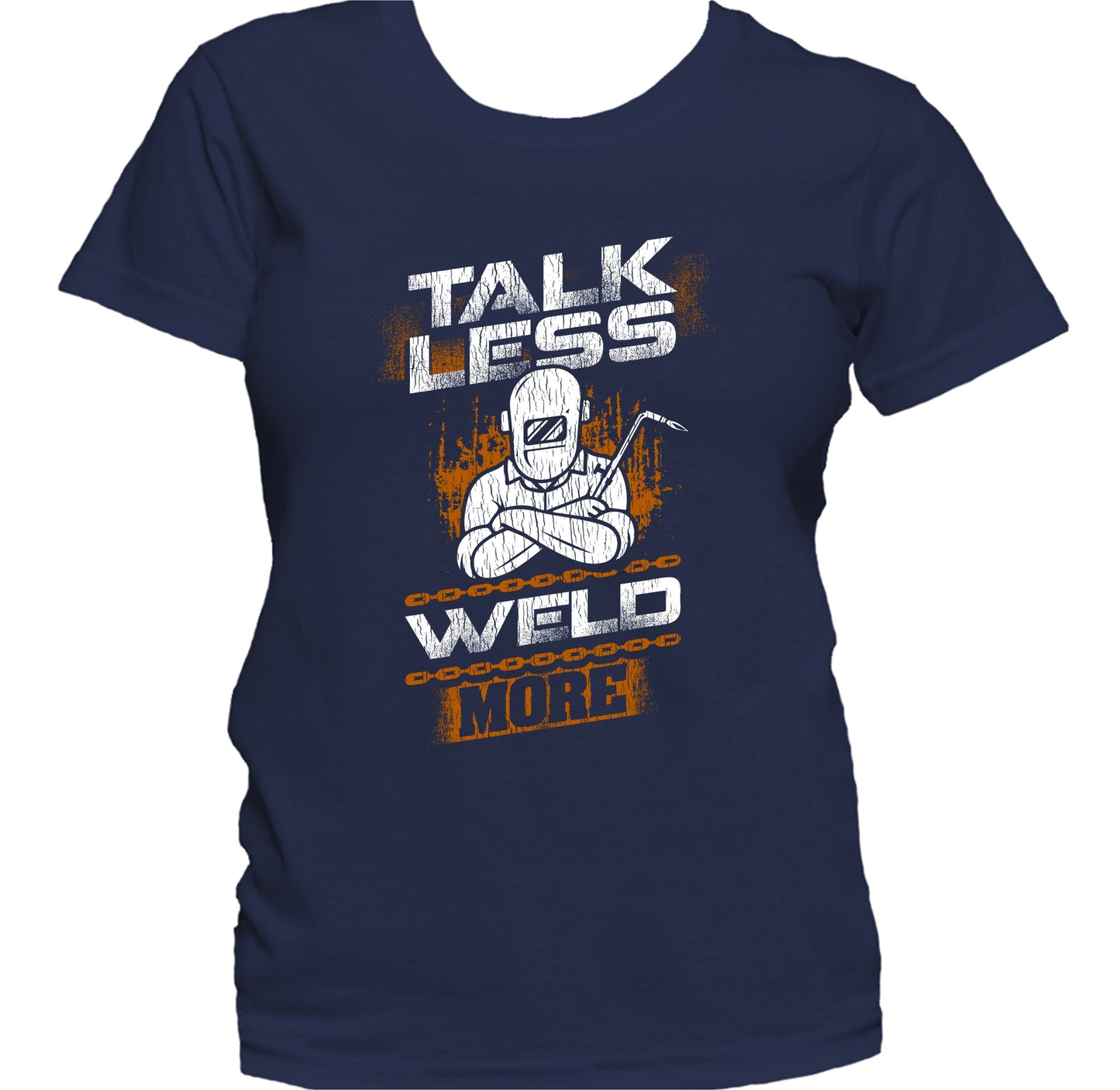 Talk Less Weld More Funny Welder Welding Quote Women's T-Shirt