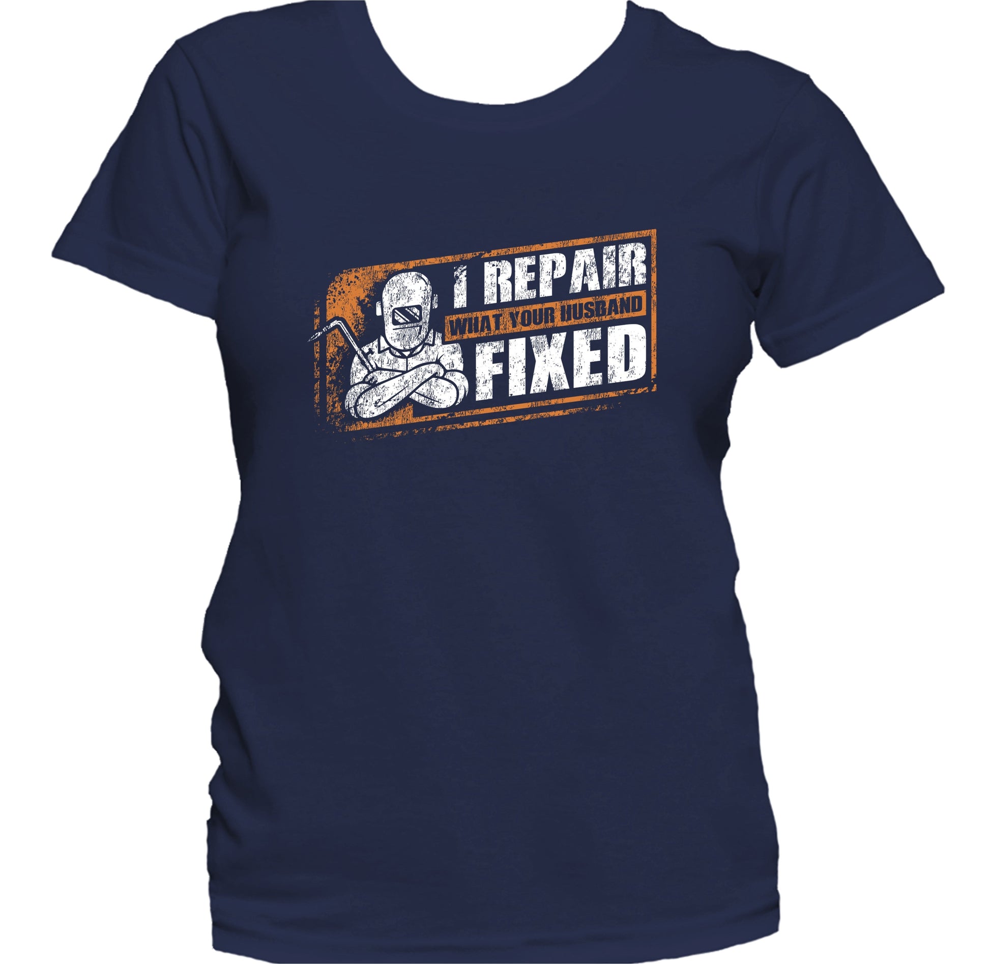 I Repair What Your Husband Fixed Funny Welder Welding Quote Women's T-Shirt