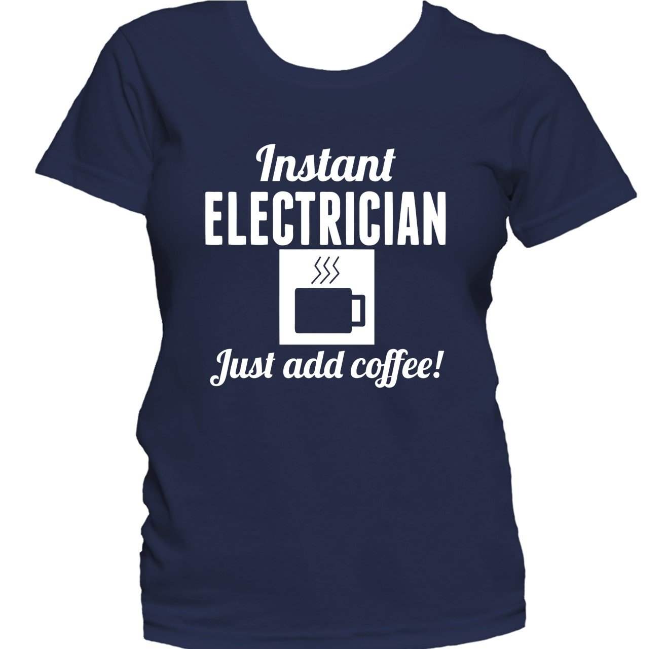 Instant Electrician Just Add Coffee Funny Electrician Women's T-Shirt