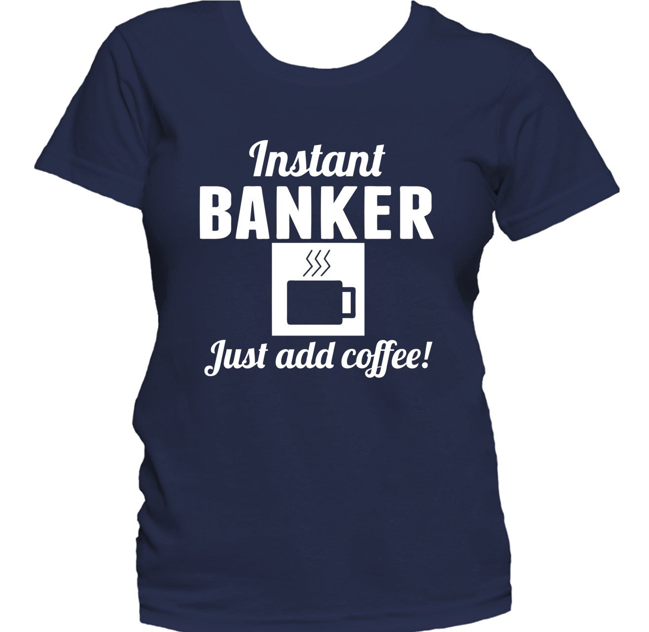 Instant Banker Just Add Coffee Funny Banking Women's T-Shirt