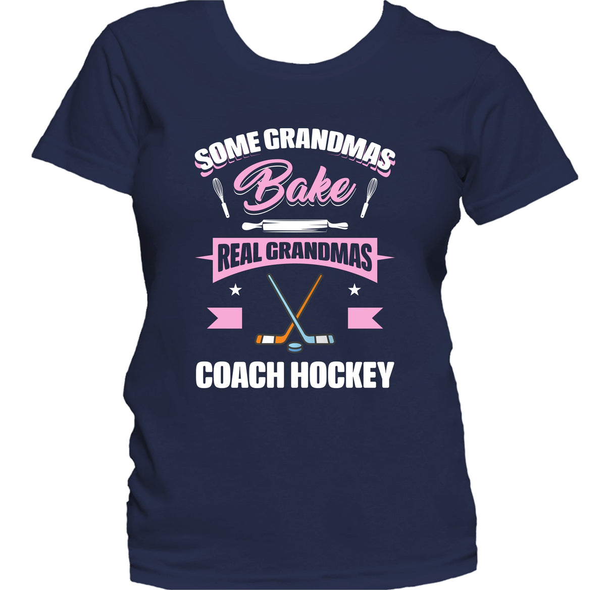 Some Grandmas Bake Real Grandmas Coach Hockey Funny Hockey Grandma Women's T-Shirt