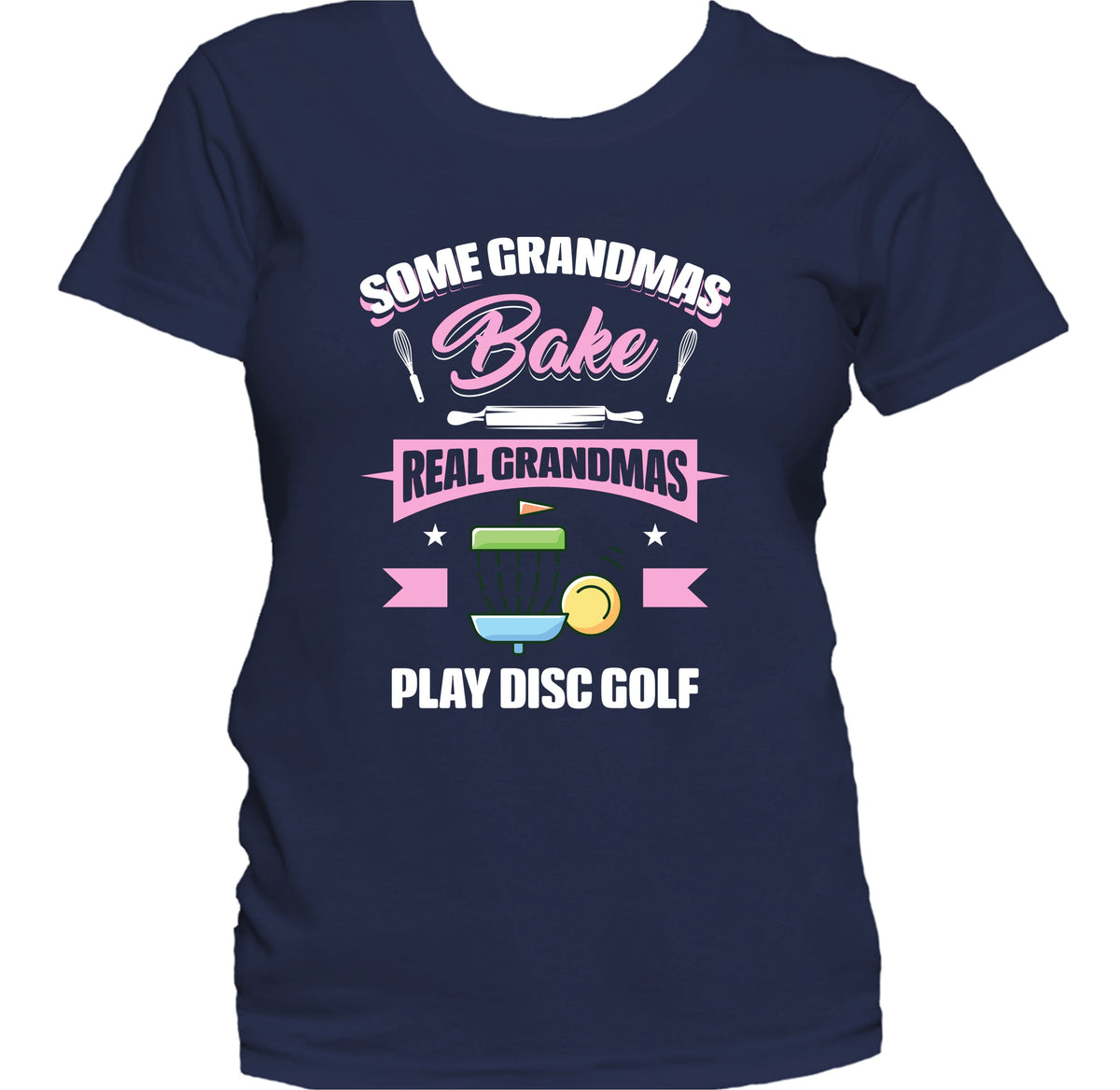 Some Grandmas Bake Real Grandmas Play Disc Golf Funny Disc Golf Grandma Women's T-Shirt
