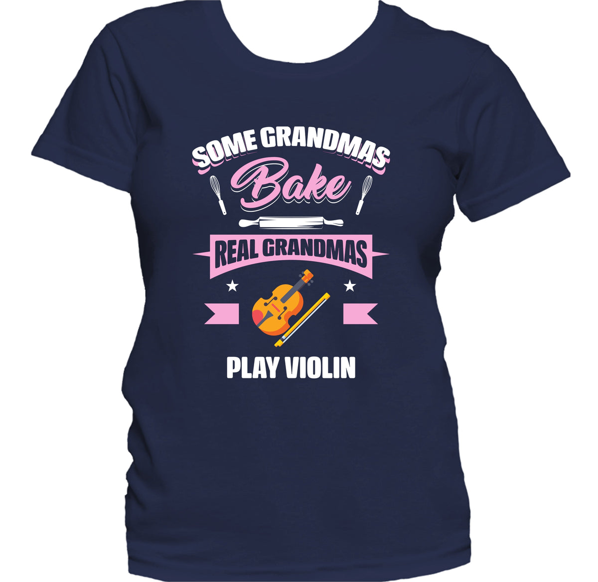 Some Grandmas Bake Real Grandmas Play Violin Funny Violin Grandma Women's T-Shirt