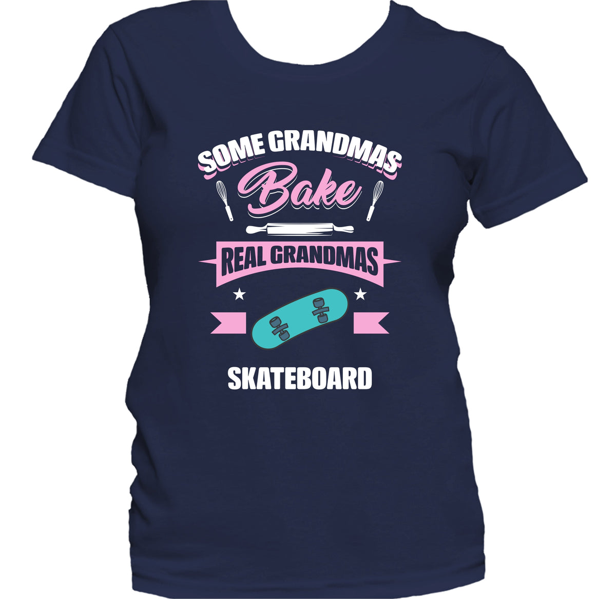 Some Grandmas Bake Real Grandmas Skateboard Funny Skateboarding Grandma Women's T-Shirt