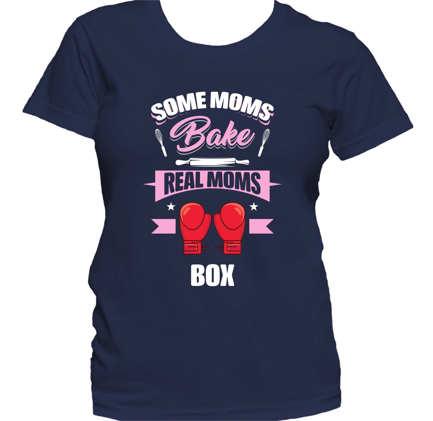 Some Moms Bake Real Moms Box Funny Boxing Mom Women's T-Shirt