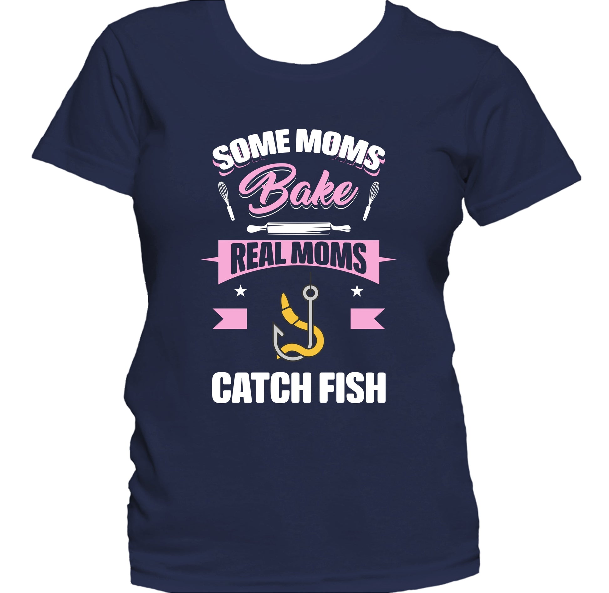 Some Moms Bake Real Moms Catch Fish Funny Fishing Mom Women's T-Shirt