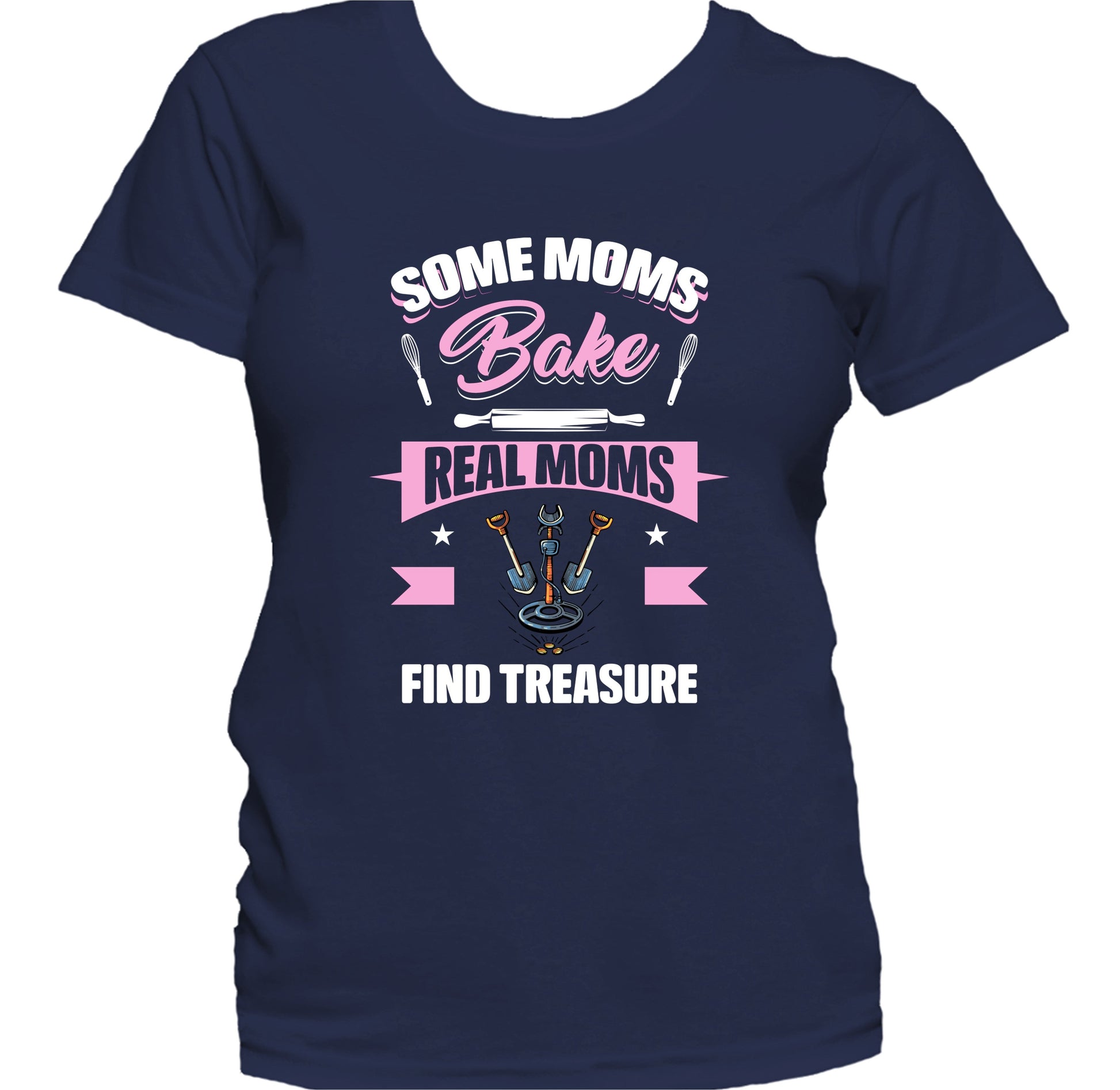 Really Awesome Shirts Some Moms Bake Real Moms Find Treasure Funny Metal Detecting Mom Women s T Shirt Women s XX Large Navy