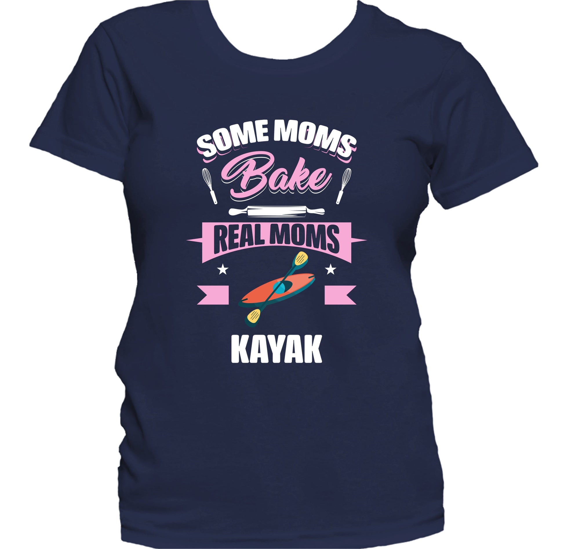 Some Moms Bake Real Moms Kayak Funny Kayaking Mom Women's T-Shirt