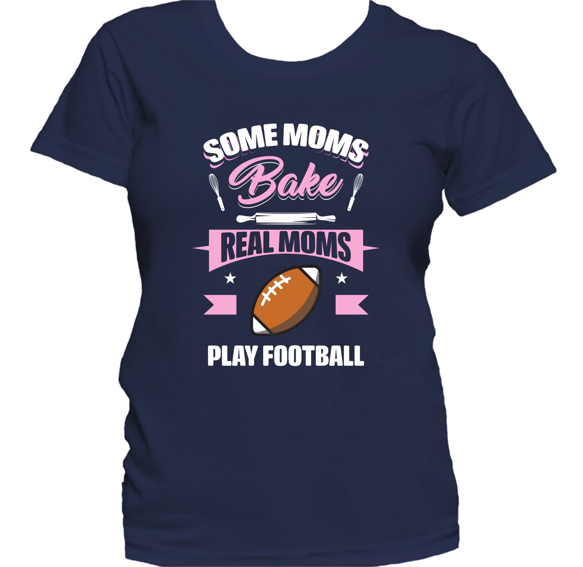 Some Moms Bake Real Moms Play Football Funny Football Mom Women's T-Shirt