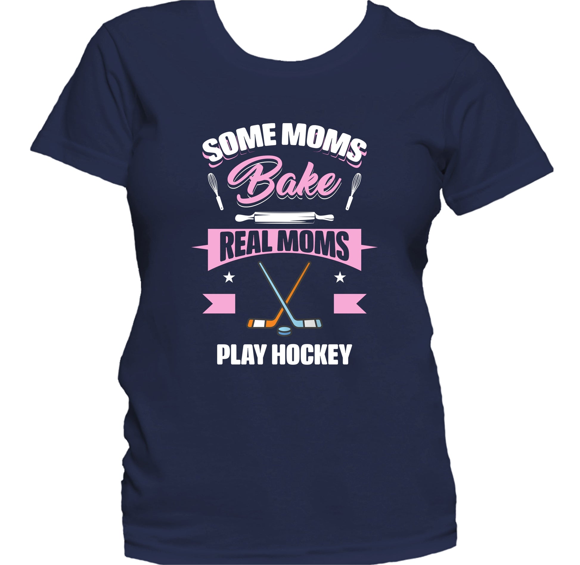 Some Moms Bake Real Moms Play Hockey Funny Hockey Mom Women's T-Shirt